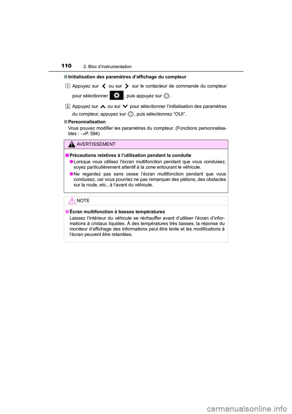 TOYOTA PRIUS V 2018  Manuel du propriétaire (in French) 110
PRIUS v_OM_OM47B78D_(D)
2. Bloc d’instrumentation
■Initialisation des paramètres d’affichage du compteur
Appuyez sur   ou sur   sur le contacteur de commande du compteur
pour sélectionner 