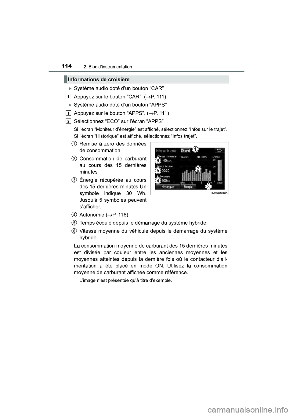 TOYOTA PRIUS V 2018  Manuel du propriétaire (in French) 114
PRIUS v_OM_OM47B78D_(D)
2. Bloc d’instrumentation
Système audio doté d’un bouton “CAR”
Appuyez sur le bouton “CAR”. (P.  111 )
Système audio doté d’un bouton “APPS”
