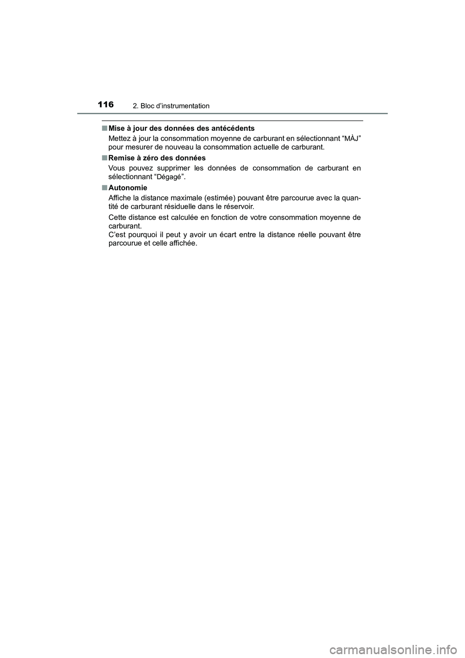 TOYOTA PRIUS V 2018  Manuel du propriétaire (in French) 116
PRIUS v_OM_OM47B78D_(D)
2. Bloc d’instrumentation
■Mise à jour des données des antécédents
Mettez à jour la consommation moyenne de carburant en sélectionnant “
MÀJ”
pour mesurer de