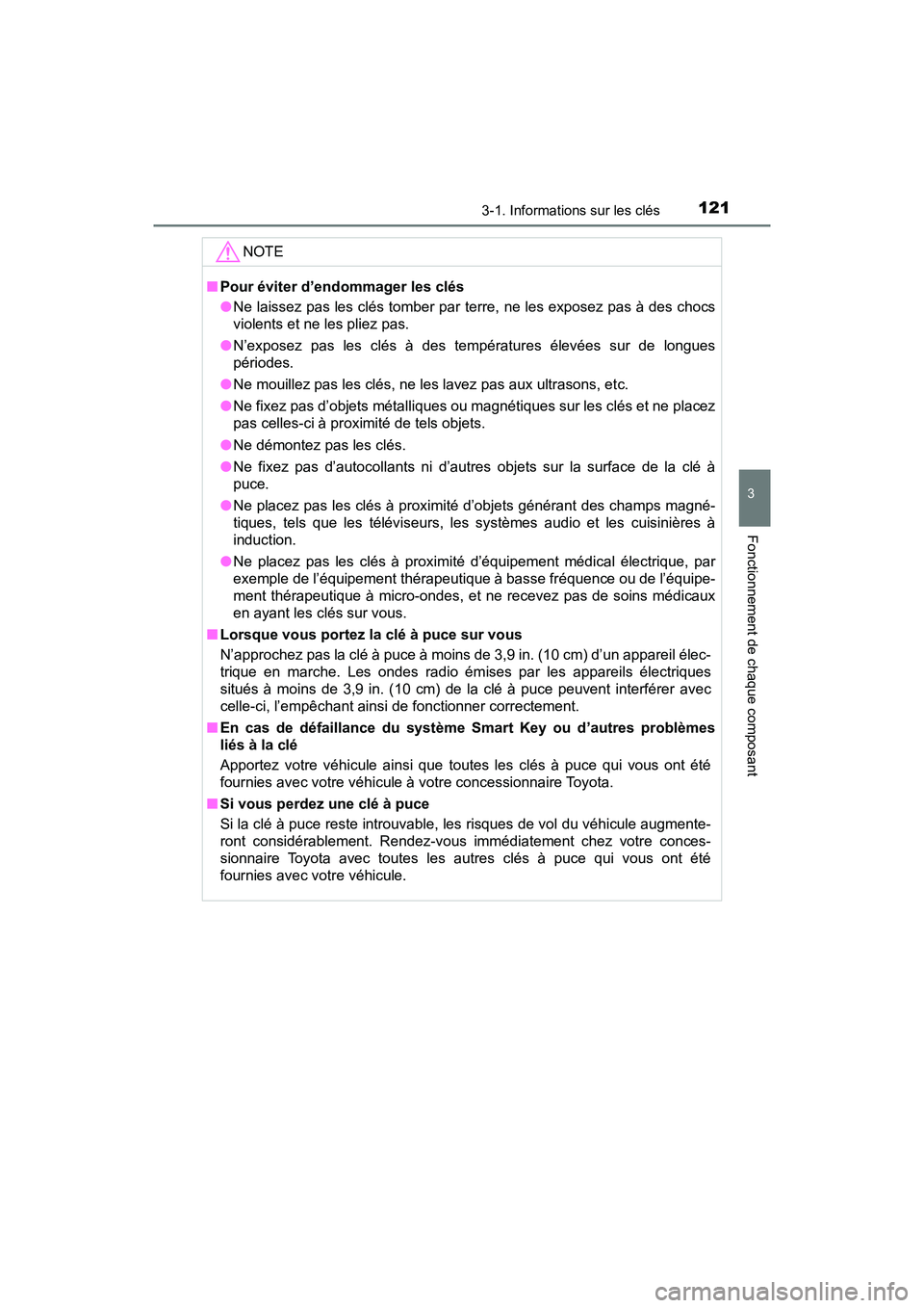 TOYOTA PRIUS V 2018  Manuel du propriétaire (in French) PRIUS v_OM_OM47B78D_(D)
1213-1. Informations sur les clés
3
Fonctionnement de chaque composant
NOTE
■Pour éviter d’endommager les clés
●Ne laissez pas les clés tomber par terre, ne les expos