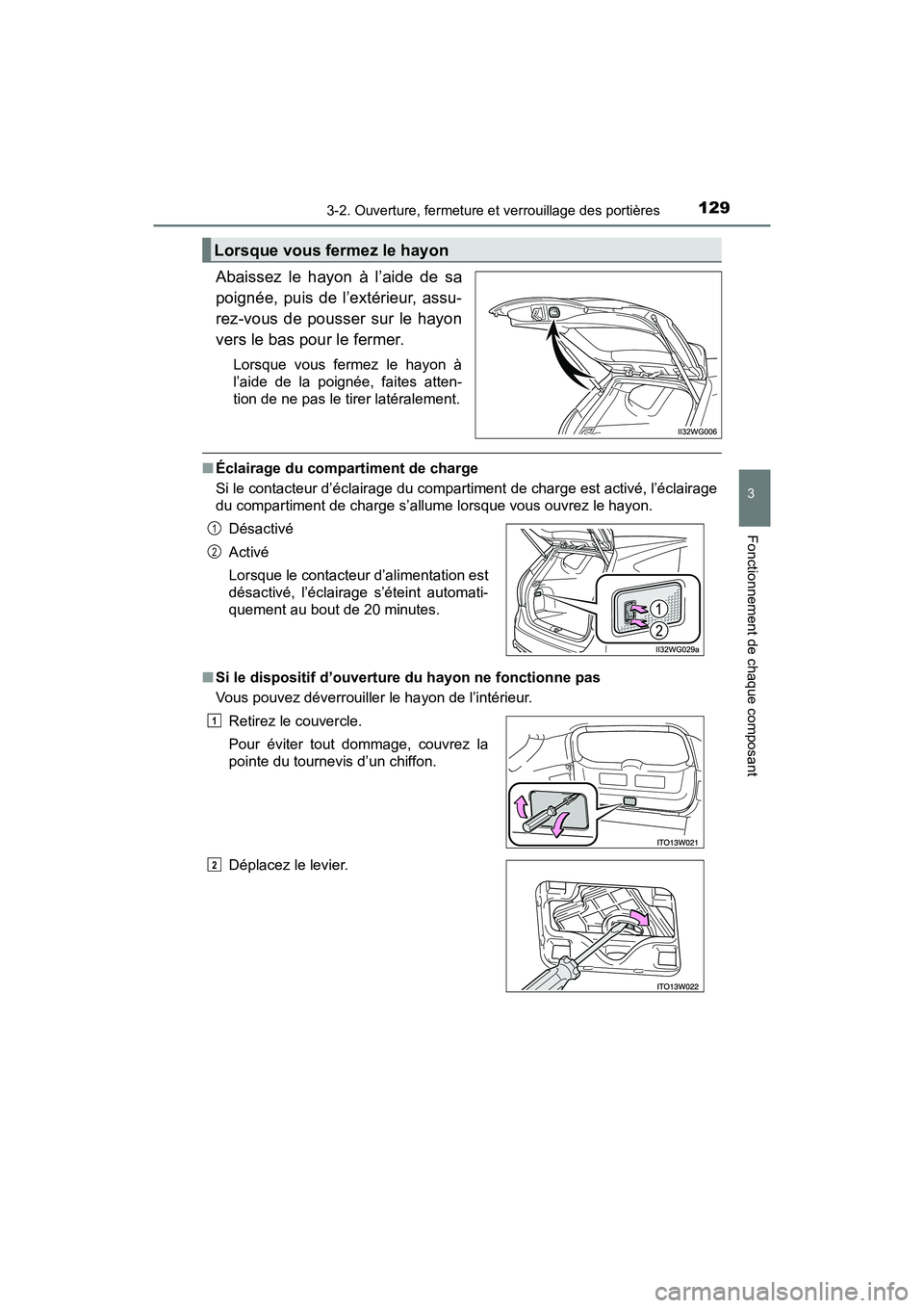 TOYOTA PRIUS V 2018  Manuel du propriétaire (in French) PRIUS v_OM_OM47B78D_(D)
1293-2. Ouverture, fermeture et verrouillage des portières
3
Fonctionnement de chaque composant
Abaissez le hayon à l’aide de sa
poignée, puis de l’extérieur, assu-
rez