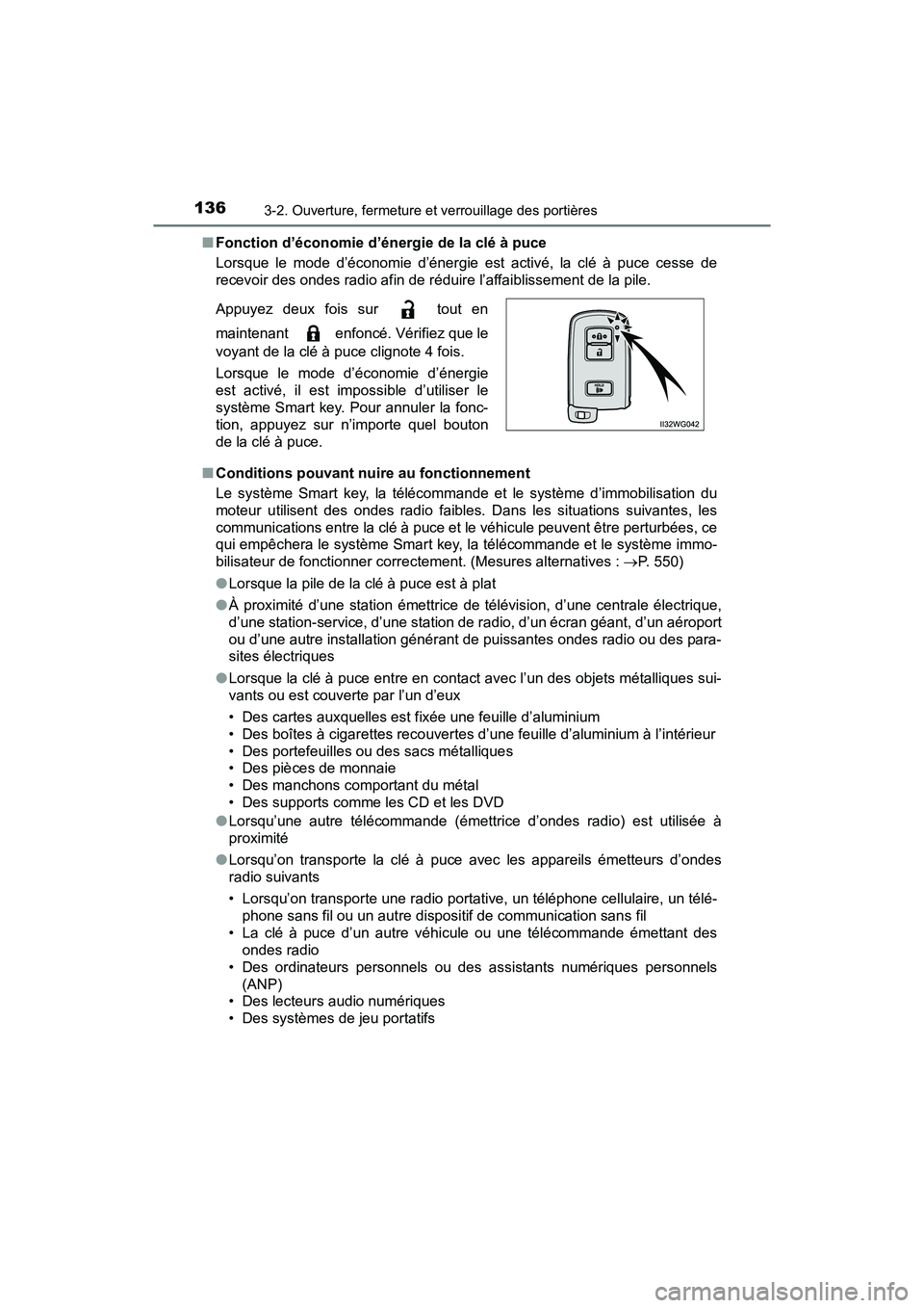 TOYOTA PRIUS V 2018  Manuel du propriétaire (in French) 136
PRIUS v_OM_OM47B78D_(D)
3-2. Ouverture, fermeture et verrouillage des portières
■Fonction d’économie d’énergie de la clé à puce
Lorsque le mode d’économie d’énergie est activé, l