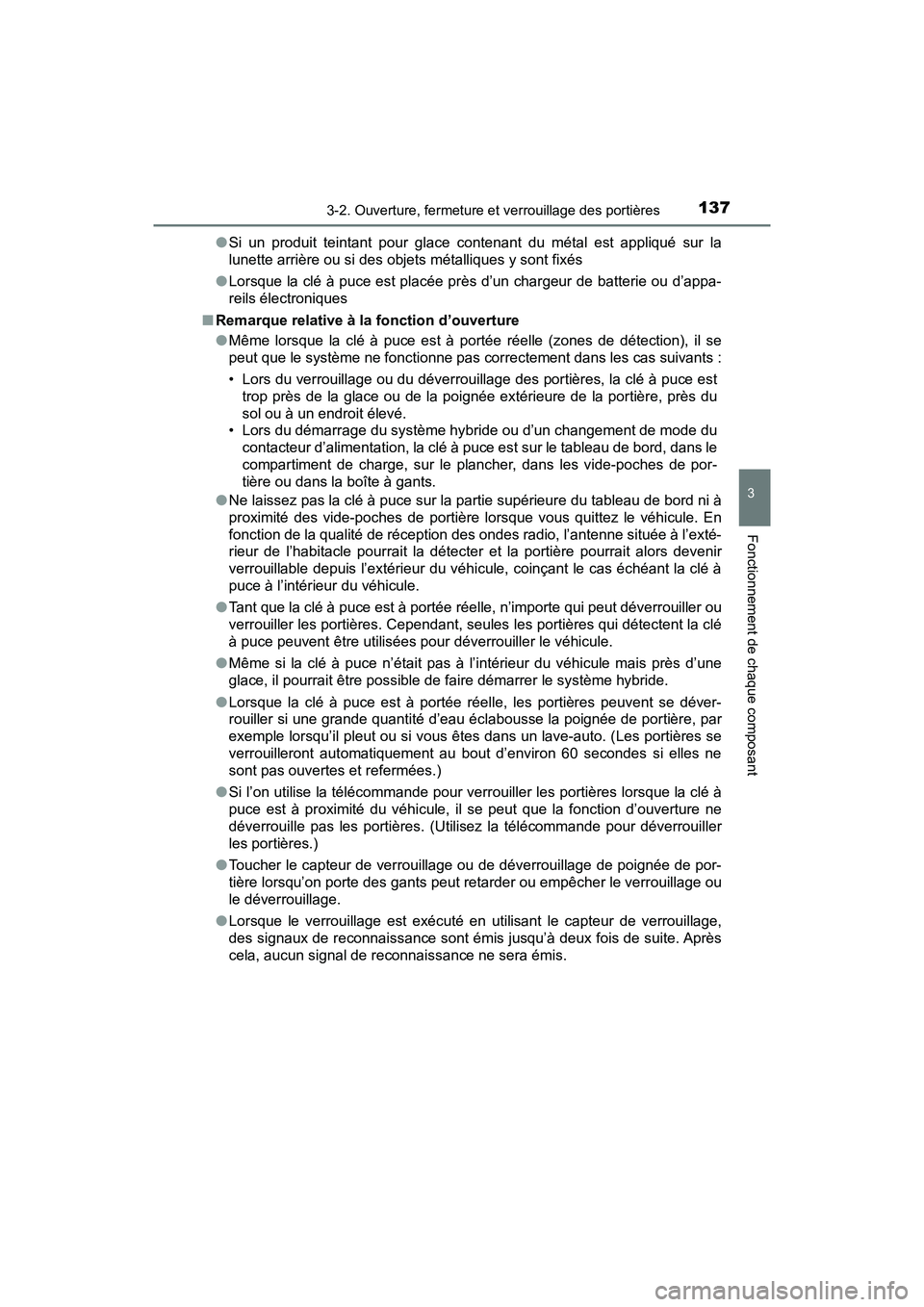 TOYOTA PRIUS V 2018  Manuel du propriétaire (in French) PRIUS v_OM_OM47B78D_(D)
1373-2. Ouverture, fermeture et verrouillage des portières
3
Fonctionnement de chaque composant
●Si un produit teintant pour glace contenant du métal est appliqué sur la
l