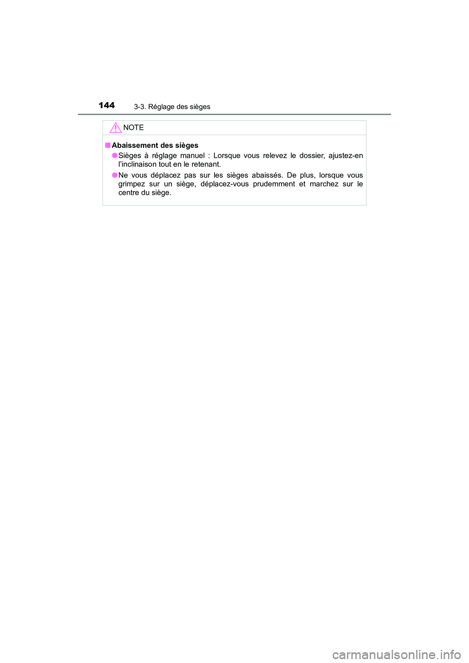 TOYOTA PRIUS V 2018  Manuel du propriétaire (in French) 144
PRIUS v_OM_OM47B78D_(D)
3-3. Réglage des sièges
NOTE
■Abaissement des sièges
●Sièges à réglage manuel : Lorsque vous relevez le dossier, ajustez-en
l’inclinaison tout en le retenant.
