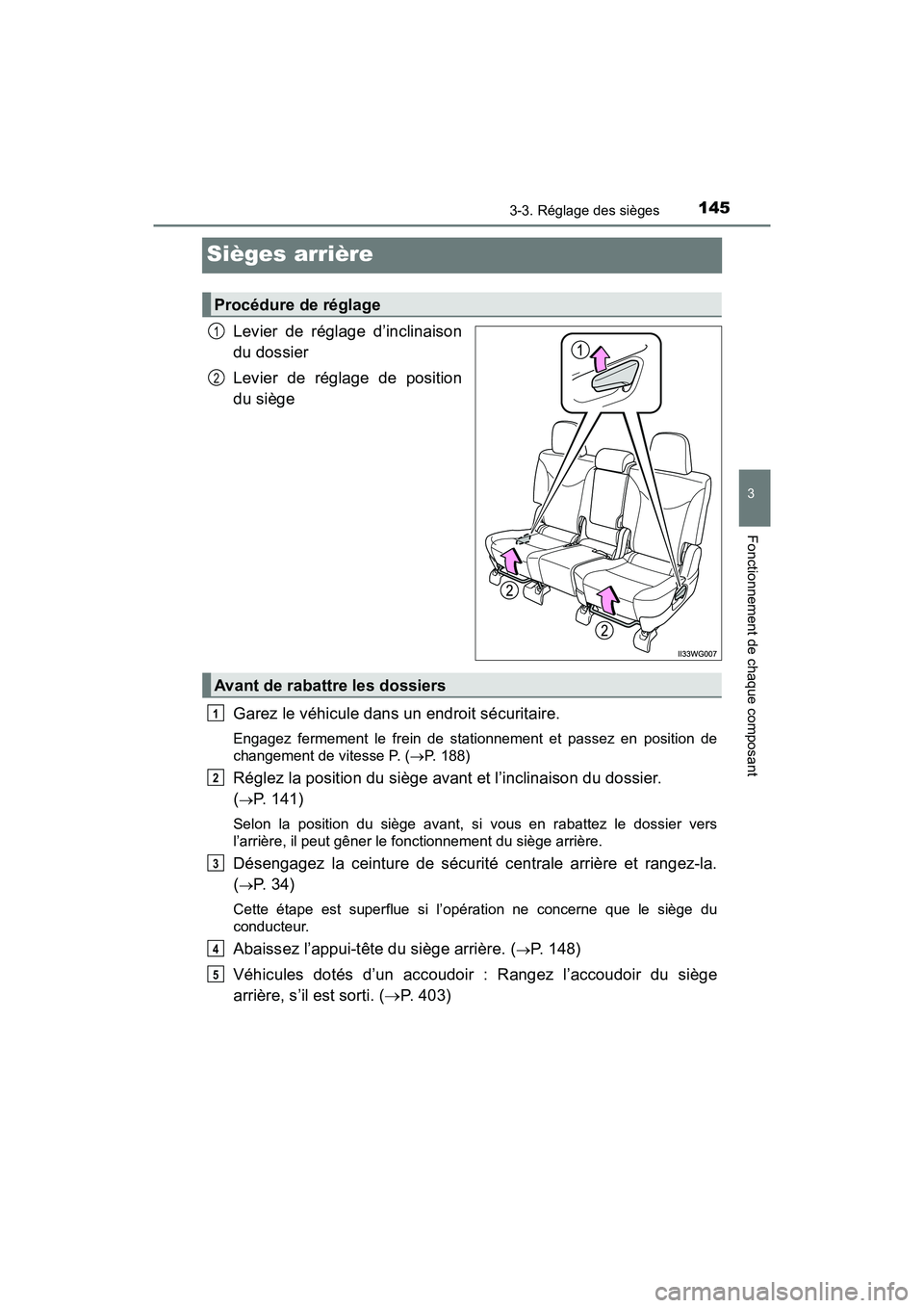 TOYOTA PRIUS V 2018  Manuel du propriétaire (in French) 145
PRIUS v_OM_OM47B78D_(D)
3-3. Réglage des sièges
3
Fonctionnement de chaque composant
Sièges arrière
Levier de réglage d’inclinaison
du dossier
Levier de réglage de position
du siège
Garez