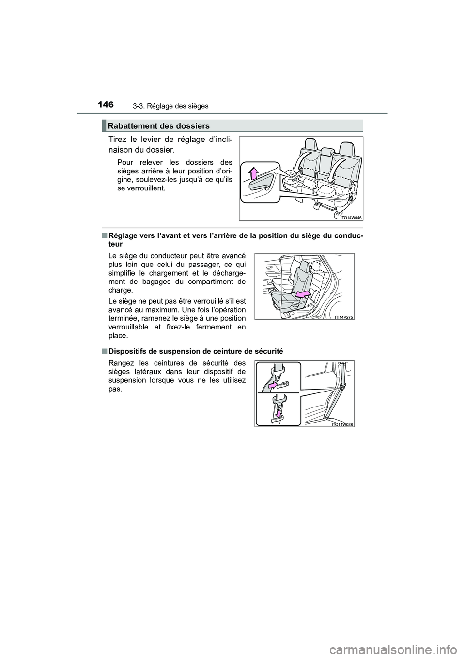 TOYOTA PRIUS V 2018  Manuel du propriétaire (in French) 146
PRIUS v_OM_OM47B78D_(D)
3-3. Réglage des sièges
Tirez le levier de réglage d’incli-
naison du dossier.
Pour relever les dossiers des
sièges arrière à leur position d’ori-
gine, soulevez-