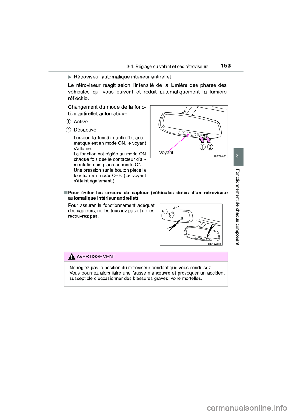 TOYOTA PRIUS V 2018  Manuel du propriétaire (in French) 1533-4. Réglage du volant et des rétroviseurs
3
Fonctionnement de chaque composant
PRIUS v_OM_OM47B78D_(D)
Rétroviseur automatique intérieur antireflet
Le rétroviseur réagit selon l’intensi