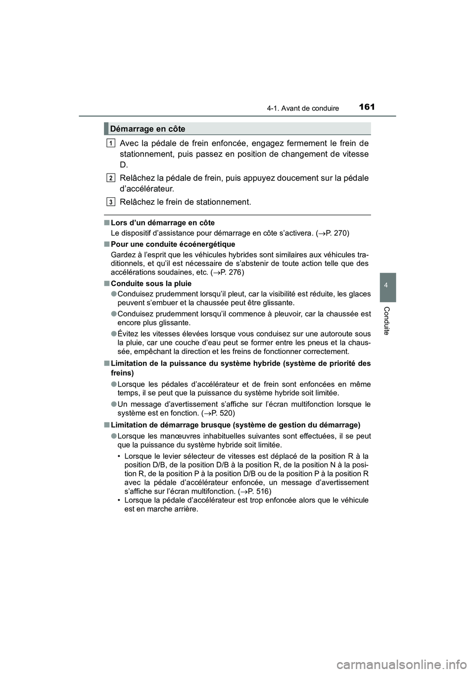 TOYOTA PRIUS V 2018  Manuel du propriétaire (in French) PRIUS v_OM_OM47B78D_(D)
1614-1. Avant de conduire
4
Conduite
Avec la pédale de frein enfoncée, engagez fermement le frein de
stationnement, puis passez en position de changement de vitesse
D.
Relâc