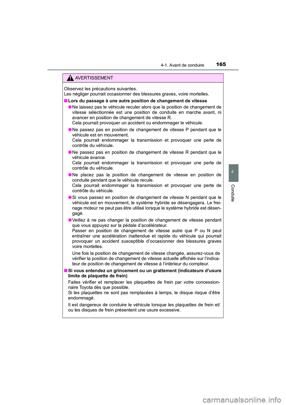 TOYOTA PRIUS V 2018  Manuel du propriétaire (in French) PRIUS v_OM_OM47B78D_(D)
1654-1. Avant de conduire
4
Conduite
AVERTISSEMENT
Observez les précautions suivantes. 
Les négliger pourrait occasionner des blessures graves, voire mortelles.
■Lors du pa