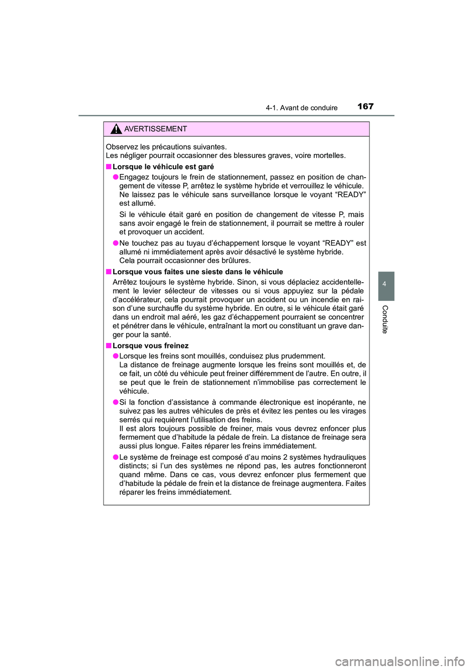 TOYOTA PRIUS V 2018  Manuel du propriétaire (in French) PRIUS v_OM_OM47B78D_(D)
1674-1. Avant de conduire
4
Conduite
AVERTISSEMENT
Observez les précautions suivantes. 
Les négliger pourrait occasionner des blessures graves, voire mortelles.
■Lorsque le