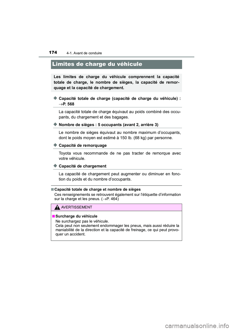TOYOTA PRIUS V 2018 Manuel du propriétaire (in French) 174
PRIUS v_OM_OM47B78D_(D)
4-1. Avant de conduire
Limites de charge du véhicule
◆Capacité totale de charge (capacité de charge du véhicule) :
P. 5 6 8
La capacité totale de charge équivau TOYOTA PRIUS V 2018 Manuel du propriétaire (in French) 174
PRIUS v_OM_OM47B78D_(D)
4-1. Avant de conduire
Limites de charge du véhicule
◆Capacité totale de charge (capacité de charge du véhicule) :
P. 5 6 8
La capacité totale de charge équivau