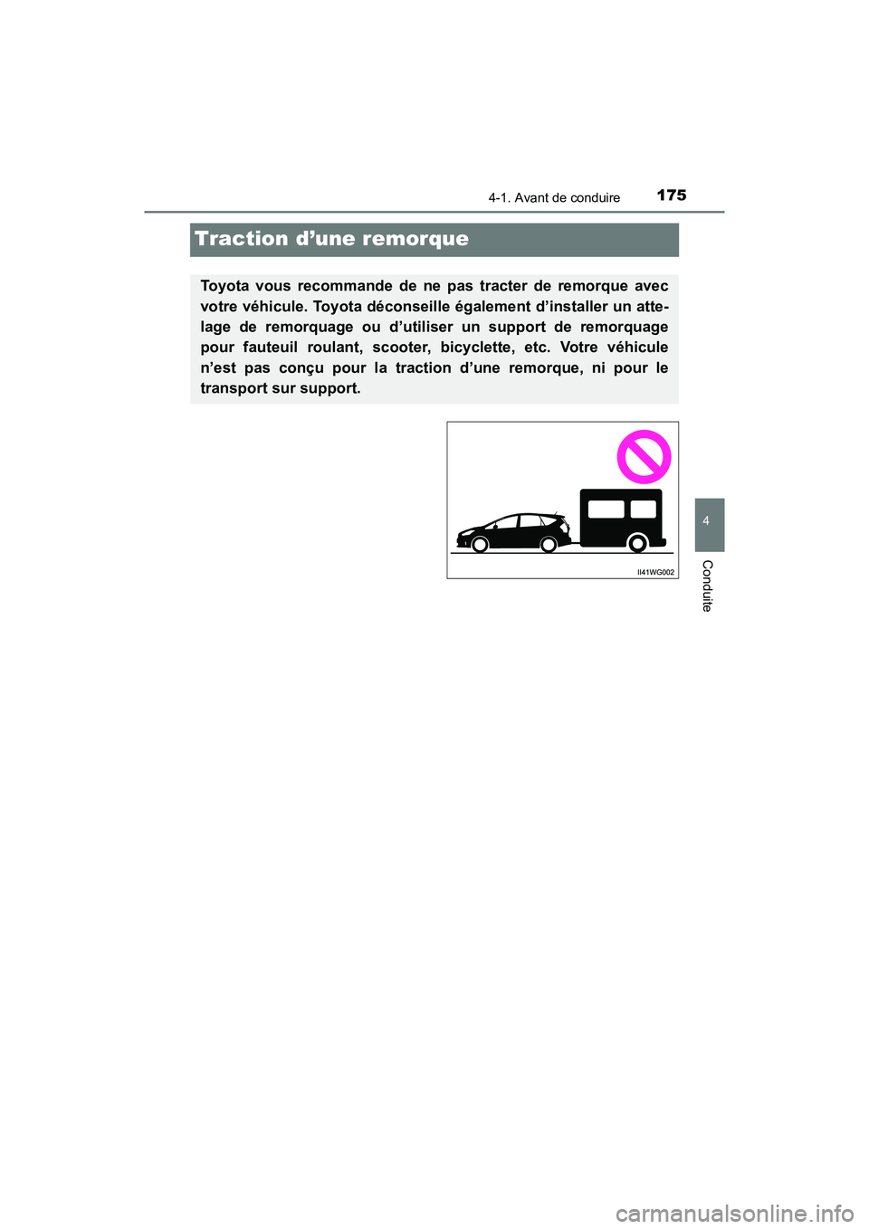 TOYOTA PRIUS V 2018 Manuel du propriétaire (in French) 175
PRIUS v_OM_OM47B78D_(D)
4-1. Avant de conduire
4
Conduite
Traction d’une remorque
Toyota vous recommande de ne pas tracter de remorque avec
votre véhicule. Toyota déconseille également d’in TOYOTA PRIUS V 2018 Manuel du propriétaire (in French) 175
PRIUS v_OM_OM47B78D_(D)
4-1. Avant de conduire
4
Conduite
Traction d’une remorque
Toyota vous recommande de ne pas tracter de remorque avec
votre véhicule. Toyota déconseille également d’in