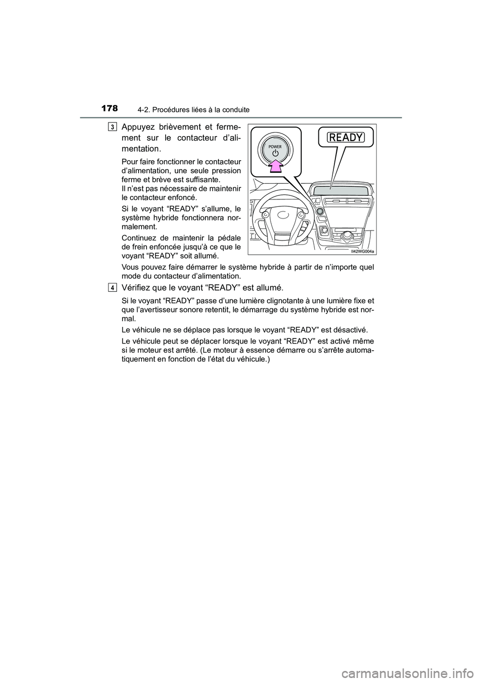 TOYOTA PRIUS V 2018 Manuel du propriétaire (in French) 178
PRIUS v_OM_OM47B78D_(D)
4-2. Procédures liées à la conduite
Appuyez brièvement et ferme-
ment sur le contacteur d’ali-
mentation.
Pour faire fonctionner le contacteur
d’alimentation, une s TOYOTA PRIUS V 2018 Manuel du propriétaire (in French) 178
PRIUS v_OM_OM47B78D_(D)
4-2. Procédures liées à la conduite
Appuyez brièvement et ferme-
ment sur le contacteur d’ali-
mentation.
Pour faire fonctionner le contacteur
d’alimentation, une s