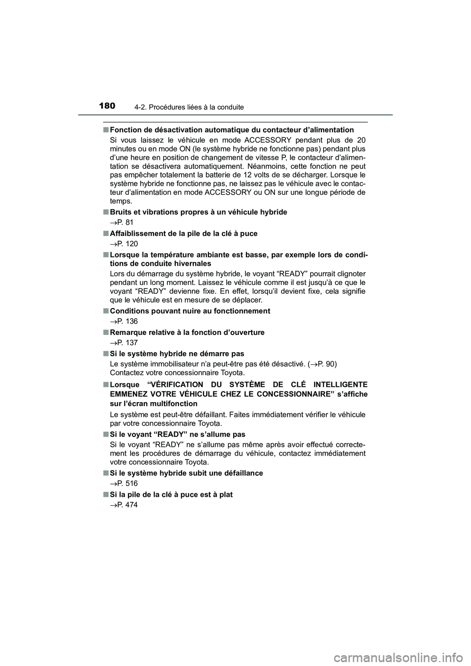TOYOTA PRIUS V 2018 Manuel du propriétaire (in French) 180
PRIUS v_OM_OM47B78D_(D)
4-2. Procédures liées à la conduite
■Fonction de désactivation automatique du contacteur d’alimentation
Si vous laissez le véhicule en mode ACCESSORY pendant plus TOYOTA PRIUS V 2018 Manuel du propriétaire (in French) 180
PRIUS v_OM_OM47B78D_(D)
4-2. Procédures liées à la conduite
■Fonction de désactivation automatique du contacteur d’alimentation
Si vous laissez le véhicule en mode ACCESSORY pendant plus