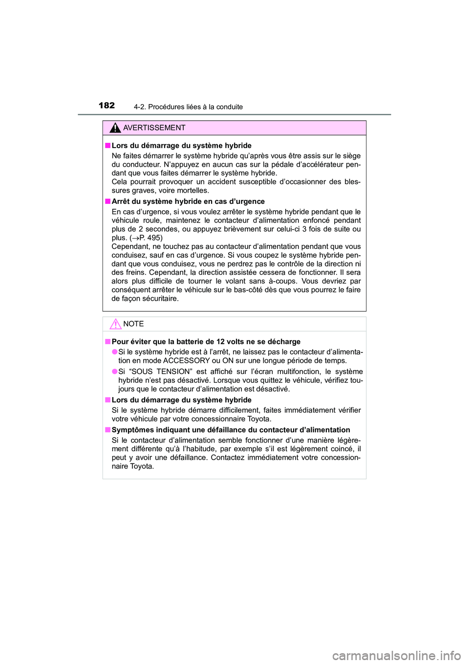 TOYOTA PRIUS V 2018 Manuel du propriétaire (in French) 182
PRIUS v_OM_OM47B78D_(D)
4-2. Procédures liées à la conduite
AVERTISSEMENT
■Lors du démarrage du système hybride
Ne faites démarrer le système hybride qu’après vous être assis sur le s TOYOTA PRIUS V 2018 Manuel du propriétaire (in French) 182
PRIUS v_OM_OM47B78D_(D)
4-2. Procédures liées à la conduite
AVERTISSEMENT
■Lors du démarrage du système hybride
Ne faites démarrer le système hybride qu’après vous être assis sur le s