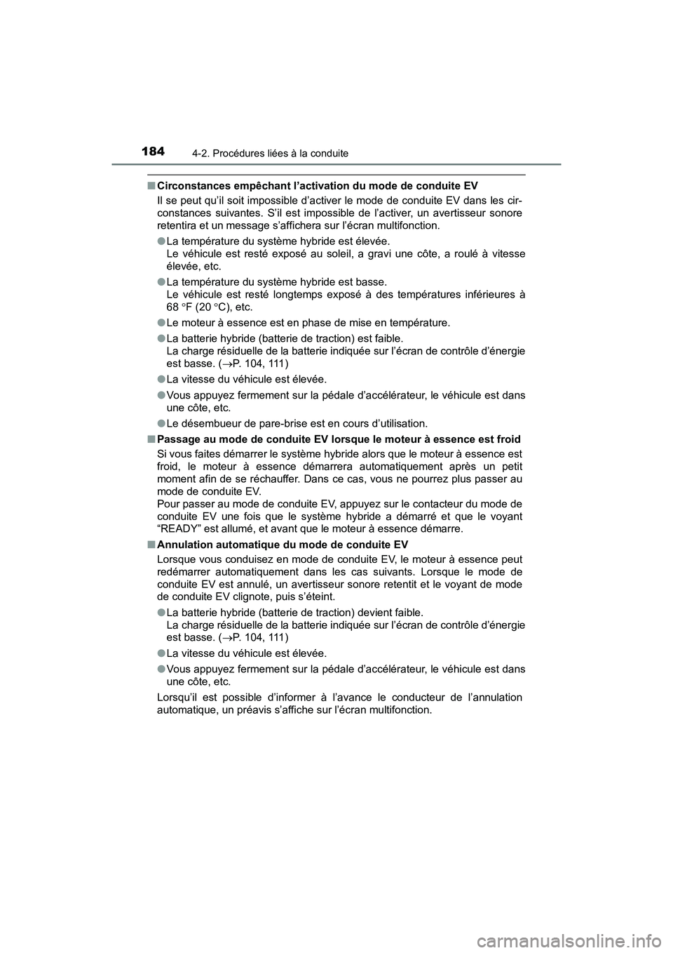 TOYOTA PRIUS V 2018 Manuel du propriétaire (in French) 184
PRIUS v_OM_OM47B78D_(D)
4-2. Procédures liées à la conduite
■Circonstances empêchant l’activation du mode de conduite EV
Il se peut qu’il soit impossible d’activer le mode de conduite TOYOTA PRIUS V 2018 Manuel du propriétaire (in French) 184
PRIUS v_OM_OM47B78D_(D)
4-2. Procédures liées à la conduite
■Circonstances empêchant l’activation du mode de conduite EV
Il se peut qu’il soit impossible d’activer le mode de conduite