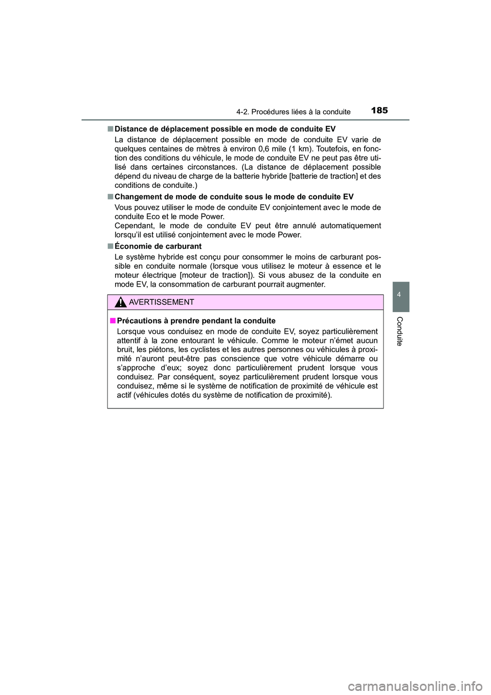 TOYOTA PRIUS V 2018 Manuel du propriétaire (in French) PRIUS v_OM_OM47B78D_(D)
1854-2. Procédures liées à la conduite
4
Conduite
■Distance de déplacement possible en mode de conduite EV
La distance de déplacement possible en mode de conduite EV var TOYOTA PRIUS V 2018 Manuel du propriétaire (in French) PRIUS v_OM_OM47B78D_(D)
1854-2. Procédures liées à la conduite
4
Conduite
■Distance de déplacement possible en mode de conduite EV
La distance de déplacement possible en mode de conduite EV var