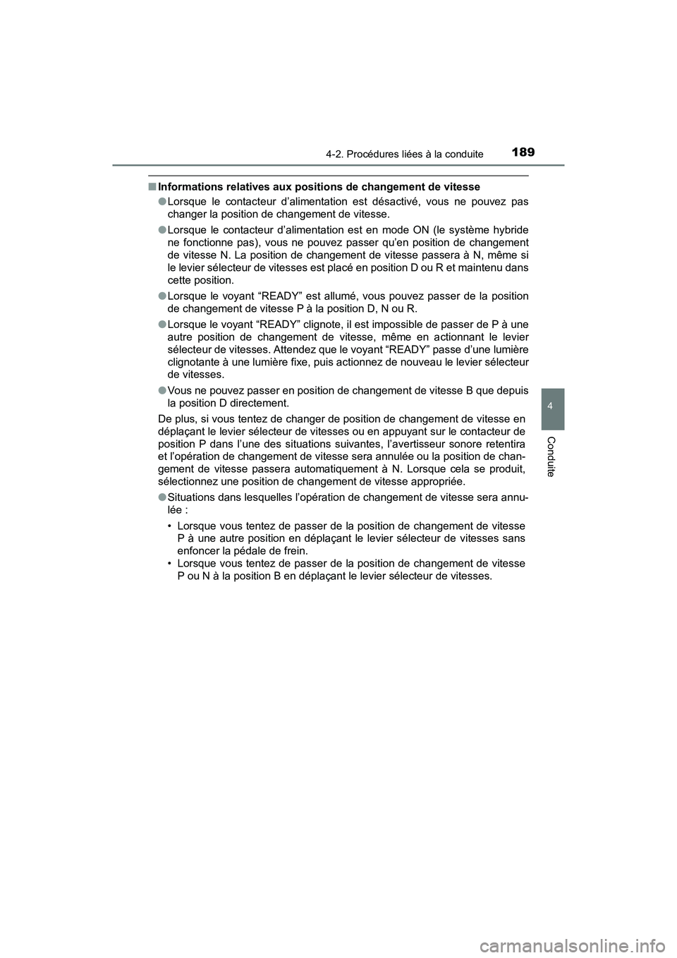 TOYOTA PRIUS V 2018  Manuel du propriétaire (in French) PRIUS v_OM_OM47B78D_(D)
1894-2. Procédures liées à la conduite
4
Conduite
■Informations relatives aux positions de changement de vitesse
●Lorsque le contacteur d’alimentation est désactivé,