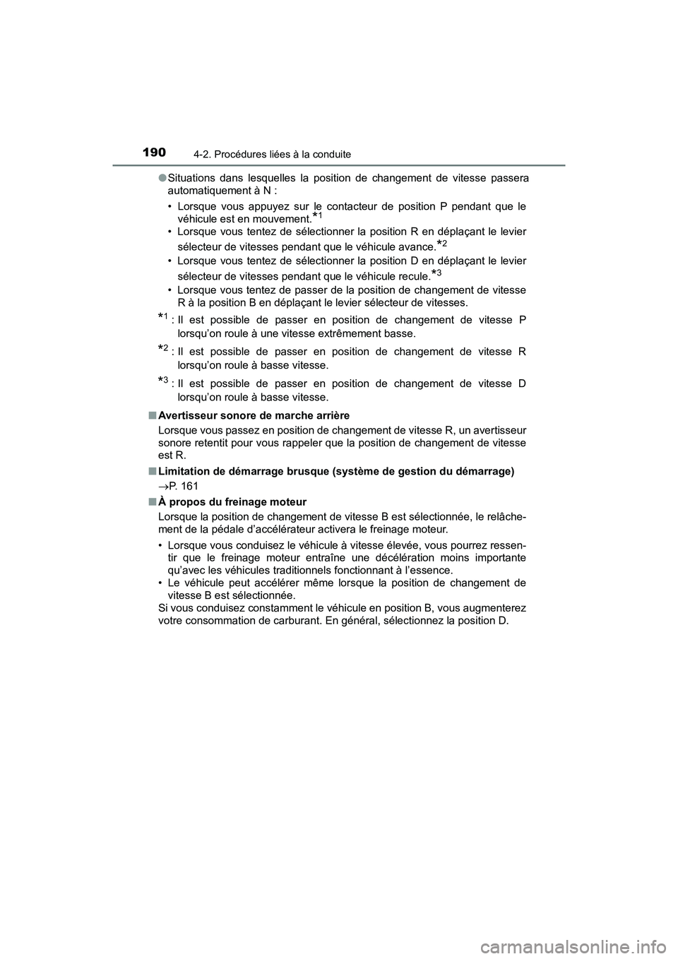 TOYOTA PRIUS V 2018 Manuel du propriétaire (in French) 190
PRIUS v_OM_OM47B78D_(D)
4-2. Procédures liées à la conduite
●Situations dans lesquelles la position de changement de vitesse passera
automatiquement à N :
• Lorsque vous appuyez sur le con TOYOTA PRIUS V 2018 Manuel du propriétaire (in French) 190
PRIUS v_OM_OM47B78D_(D)
4-2. Procédures liées à la conduite
●Situations dans lesquelles la position de changement de vitesse passera
automatiquement à N :
• Lorsque vous appuyez sur le con