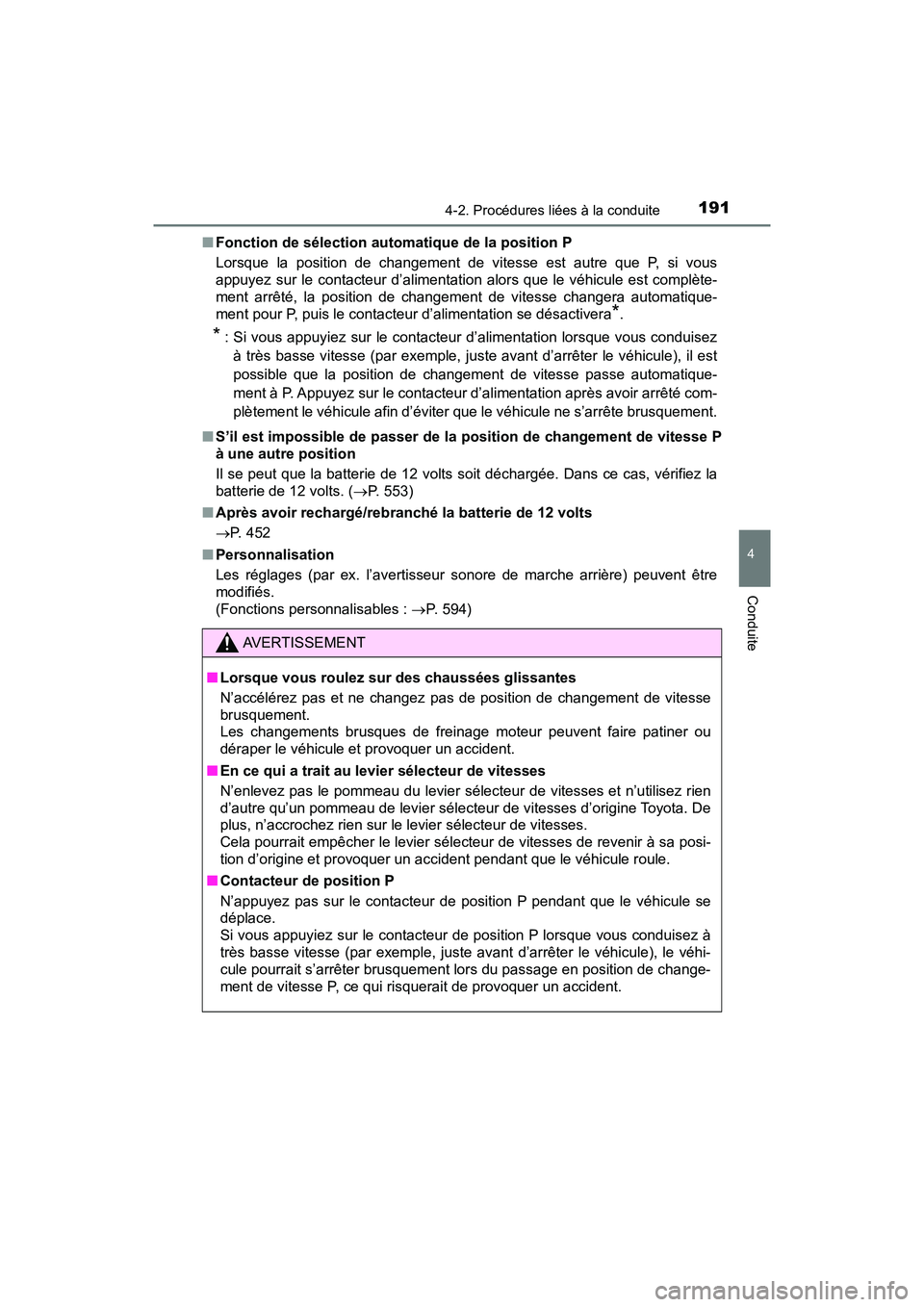 TOYOTA PRIUS V 2018 Manuel du propriétaire (in French) PRIUS v_OM_OM47B78D_(D)
1914-2. Procédures liées à la conduite
4
Conduite
■Fonction de sélection automatique de la position P
Lorsque la position de changement de vitesse est autre que P, si vou TOYOTA PRIUS V 2018 Manuel du propriétaire (in French) PRIUS v_OM_OM47B78D_(D)
1914-2. Procédures liées à la conduite
4
Conduite
■Fonction de sélection automatique de la position P
Lorsque la position de changement de vitesse est autre que P, si vou