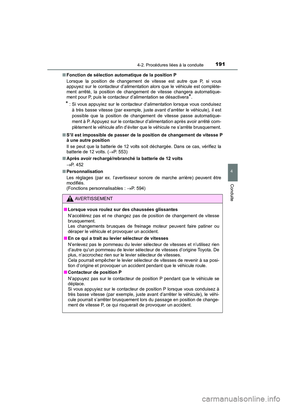 TOYOTA PRIUS V 2018  Manuel du propriétaire (in French) PRIUS v_OM_OM47B78D_(D)
1914-2. Procédures liées à la conduite
4
Conduite
■Fonction de sélection automatique de la position P
Lorsque la position de changement de vitesse est autre que P, si vou