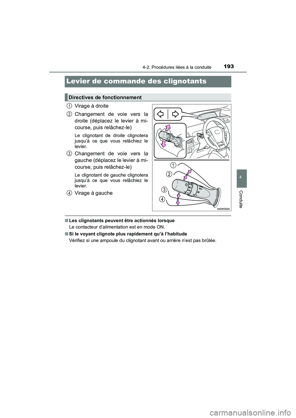 TOYOTA PRIUS V 2018 Manuel du propriétaire (in French) 193
PRIUS v_OM_OM47B78D_(D)
4-2. Procédures liées à la conduite
4
Conduite
Levier de commande des clignotants
Virage à droite
Changement de voie vers la
droite (déplacez le levier à mi-
course, TOYOTA PRIUS V 2018 Manuel du propriétaire (in French) 193
PRIUS v_OM_OM47B78D_(D)
4-2. Procédures liées à la conduite
4
Conduite
Levier de commande des clignotants
Virage à droite
Changement de voie vers la
droite (déplacez le levier à mi-
course,