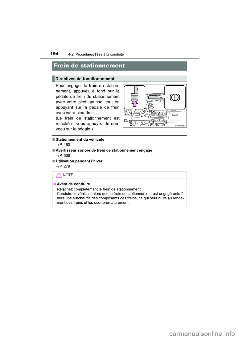 TOYOTA PRIUS V 2018 Manuel du propriétaire (in French) 194
PRIUS v_OM_OM47B78D_(D)
4-2. Procédures liées à la conduite
Frein de stationnement
Pour engager le frein de station-
nement, appuyez à fond sur la
pédale de frein de stationnement
avec votre TOYOTA PRIUS V 2018 Manuel du propriétaire (in French) 194
PRIUS v_OM_OM47B78D_(D)
4-2. Procédures liées à la conduite
Frein de stationnement
Pour engager le frein de station-
nement, appuyez à fond sur la
pédale de frein de stationnement
avec votre