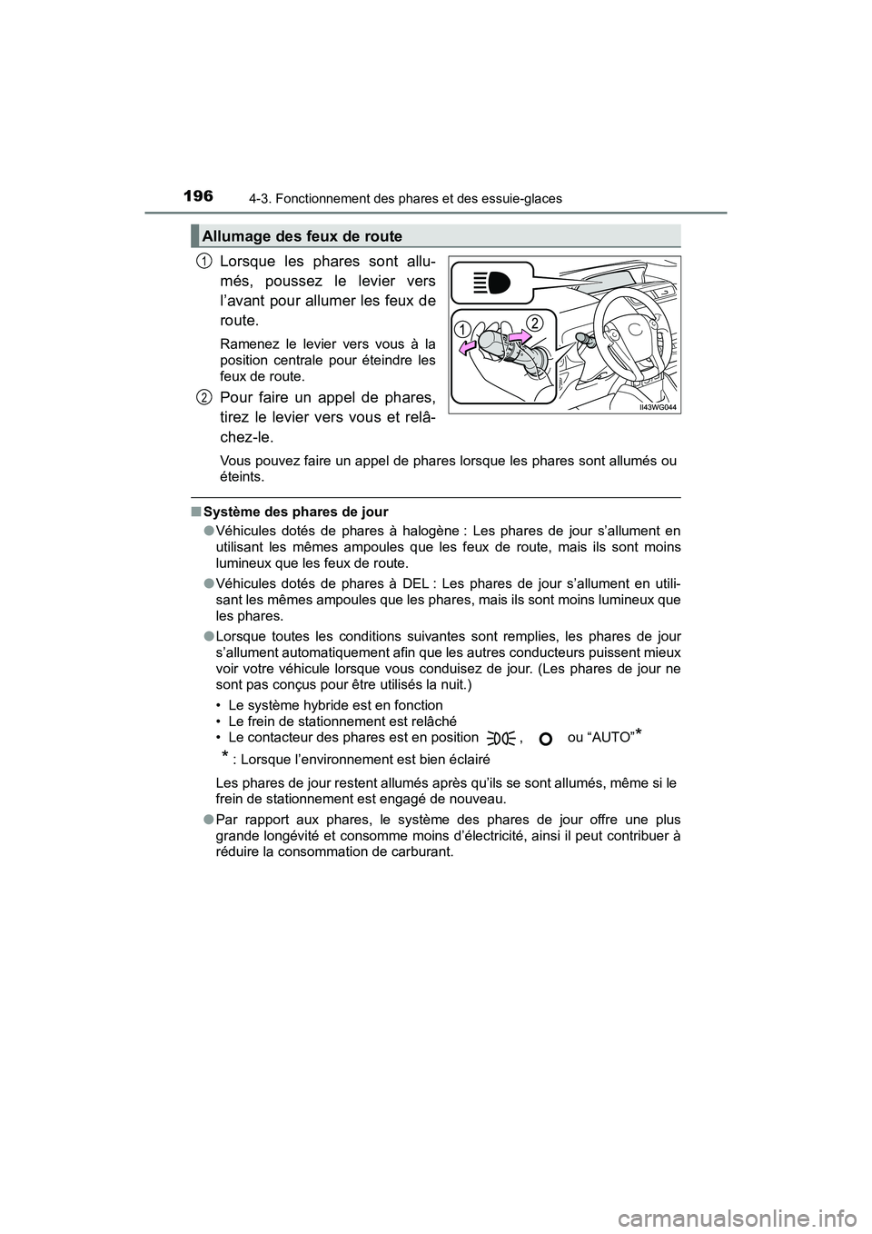 TOYOTA PRIUS V 2018 Manuel du propriétaire (in French) 196
PRIUS v_OM_OM47B78D_(D)
4-3. Fonctionnement des phares et des essuie-glaces
Lorsque les phares sont allu-
més, poussez le levier vers
l’avant pour allumer les feux de
route.
Ramenez le levier TOYOTA PRIUS V 2018 Manuel du propriétaire (in French) 196
PRIUS v_OM_OM47B78D_(D)
4-3. Fonctionnement des phares et des essuie-glaces
Lorsque les phares sont allu-
més, poussez le levier vers
l’avant pour allumer les feux de
route.
Ramenez le levier