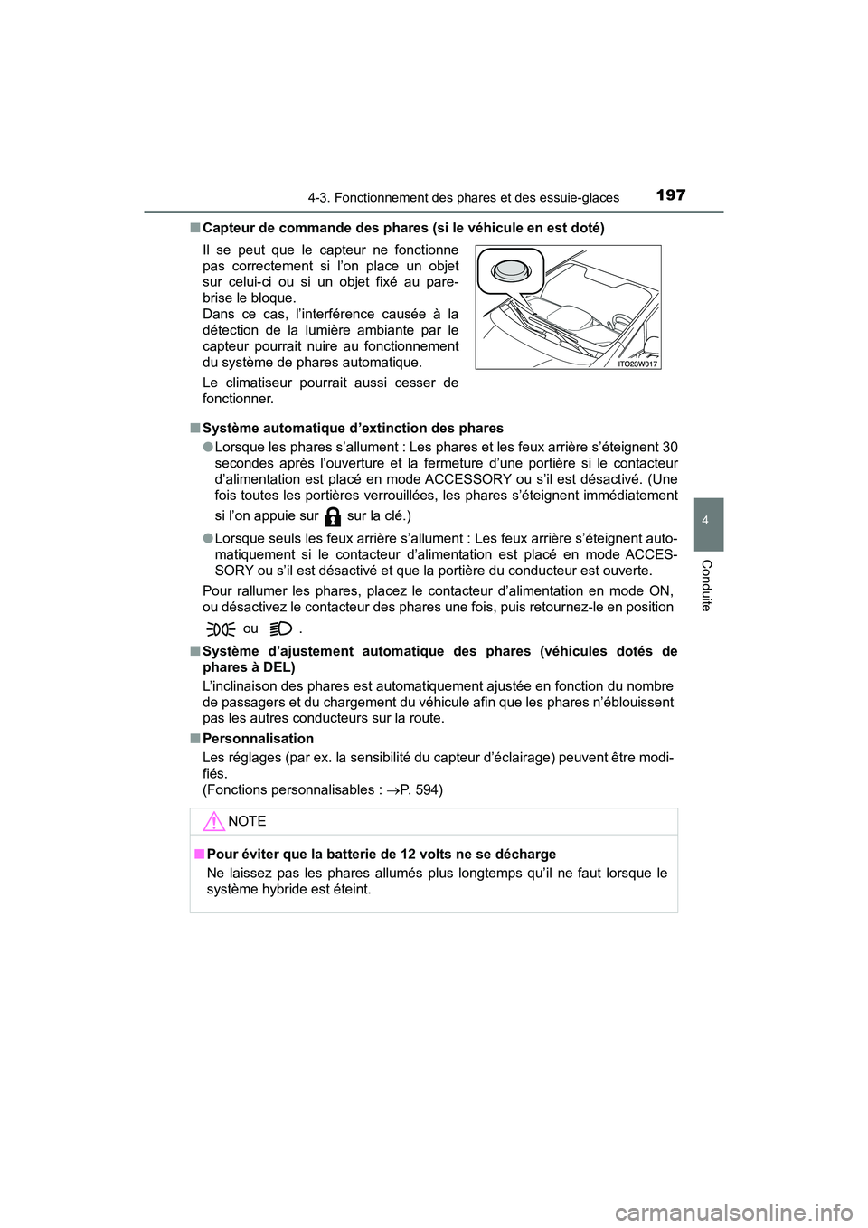 TOYOTA PRIUS V 2018 Manuel du propriétaire (in French) PRIUS v_OM_OM47B78D_(D)
1974-3. Fonctionnement des phares et des essuie-glaces
4
Conduite
■Capteur de commande des phares (si le véhicule en est doté)
■ Système automatique d’extinction des p TOYOTA PRIUS V 2018 Manuel du propriétaire (in French) PRIUS v_OM_OM47B78D_(D)
1974-3. Fonctionnement des phares et des essuie-glaces
4
Conduite
■Capteur de commande des phares (si le véhicule en est doté)
■ Système automatique d’extinction des p
