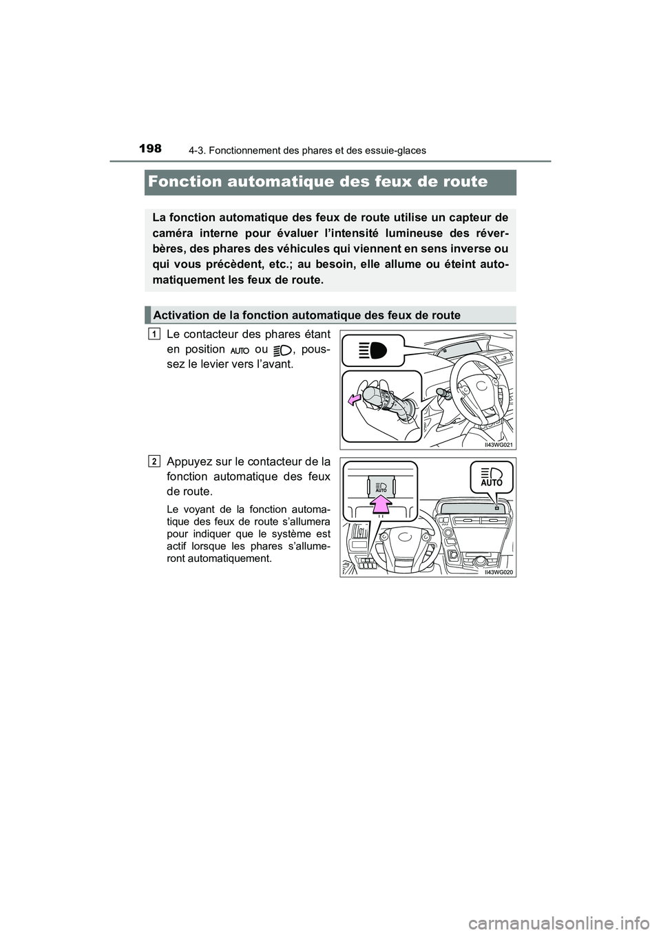 TOYOTA PRIUS V 2018 Manuel du propriétaire (in French) 198
PRIUS v_OM_OM47B78D_(D)
4-3. Fonctionnement des phares et des essuie-glaces
Fonction automatique des feux de route
Le contacteur des phares étant
en position ou , pous-
sez le levier vers l’ TOYOTA PRIUS V 2018 Manuel du propriétaire (in French) 198
PRIUS v_OM_OM47B78D_(D)
4-3. Fonctionnement des phares et des essuie-glaces
Fonction automatique des feux de route
Le contacteur des phares étant
en position ou , pous-
sez le levier vers l’