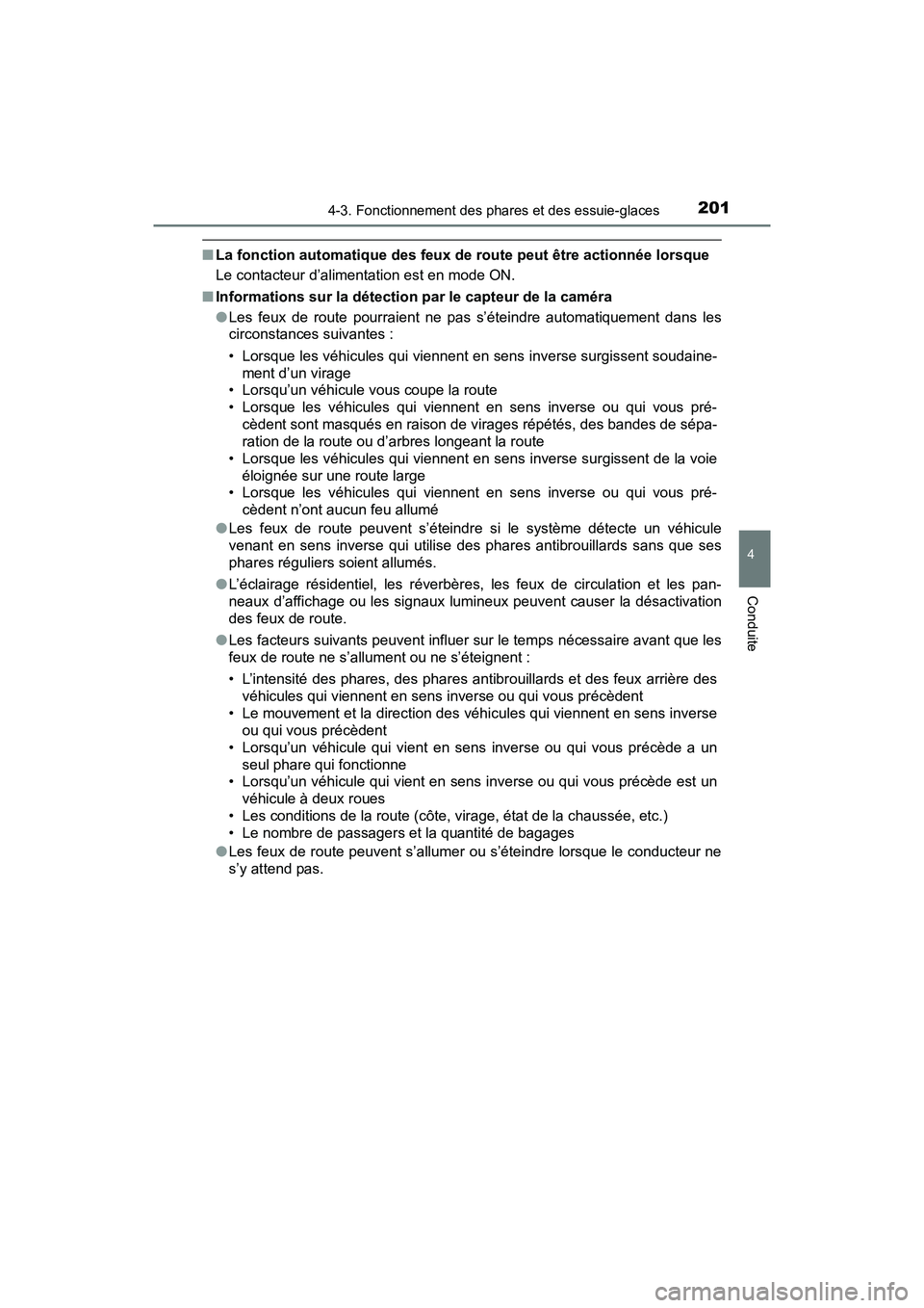 TOYOTA PRIUS V 2018 Manuel du propriétaire (in French) PRIUS v_OM_OM47B78D_(D)
2014-3. Fonctionnement des phares et des essuie-glaces
4
Conduite
■La fonction automatique des feux de route peut être actionnée lorsque
Le contacteur d’alimentation est TOYOTA PRIUS V 2018 Manuel du propriétaire (in French) PRIUS v_OM_OM47B78D_(D)
2014-3. Fonctionnement des phares et des essuie-glaces
4
Conduite
■La fonction automatique des feux de route peut être actionnée lorsque
Le contacteur d’alimentation est