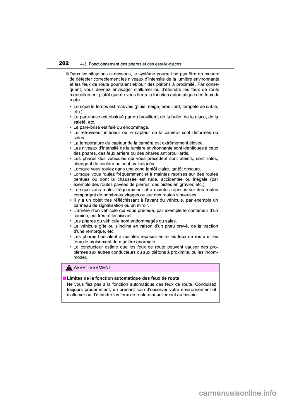 TOYOTA PRIUS V 2018 Manuel du propriétaire (in French) 202
PRIUS v_OM_OM47B78D_(D)
4-3. Fonctionnement des phares et des essuie-glaces
●Dans les situations ci-dessous, le système pourrait ne pas être en mesure
de détecter correctement les niveaux d TOYOTA PRIUS V 2018 Manuel du propriétaire (in French) 202
PRIUS v_OM_OM47B78D_(D)
4-3. Fonctionnement des phares et des essuie-glaces
●Dans les situations ci-dessous, le système pourrait ne pas être en mesure
de détecter correctement les niveaux d