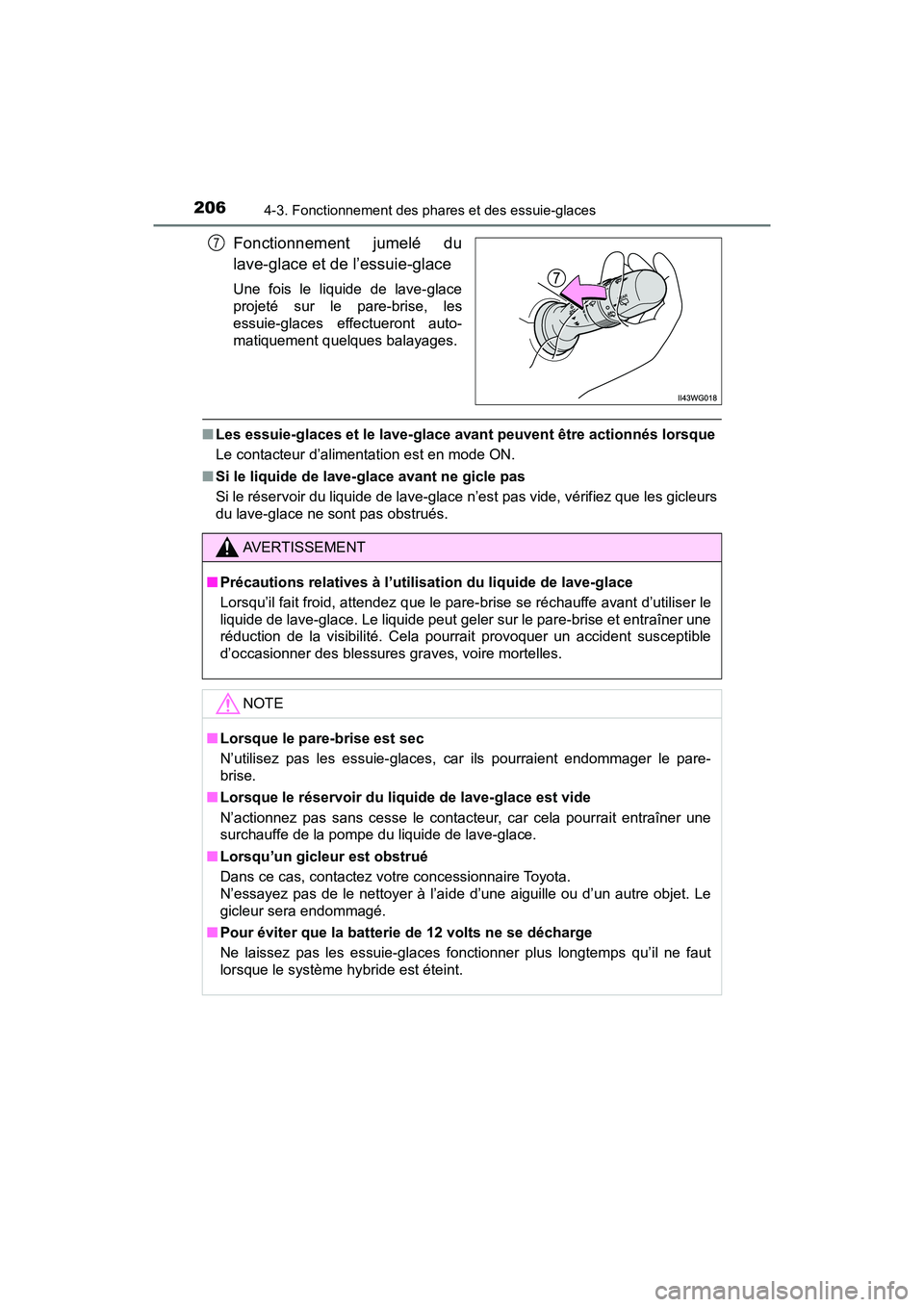 TOYOTA PRIUS V 2018 Manuel du propriétaire (in French) 206
PRIUS v_OM_OM47B78D_(D)
4-3. Fonctionnement des phares et des essuie-glaces
Fonctionnement jumelé du
lave-glace et de l’essuie-glace
Une fois le liquide de lave-glace
projeté sur le pare-brise TOYOTA PRIUS V 2018 Manuel du propriétaire (in French) 206
PRIUS v_OM_OM47B78D_(D)
4-3. Fonctionnement des phares et des essuie-glaces
Fonctionnement jumelé du
lave-glace et de l’essuie-glace
Une fois le liquide de lave-glace
projeté sur le pare-brise