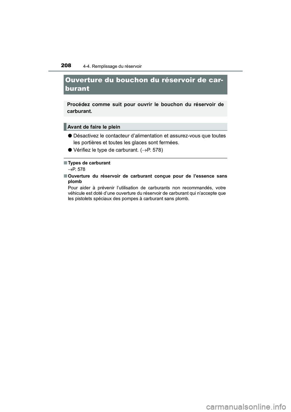 TOYOTA PRIUS V 2018 Manuel du propriétaire (in French) 208
PRIUS v_OM_OM47B78D_(D)
4-4. Remplissage du réservoir
Ouverture du bouchon du réservoir de car-
burant
●Désactivez le contacteur d’alimentation et assurez-vous que toutes
les portières et TOYOTA PRIUS V 2018 Manuel du propriétaire (in French) 208
PRIUS v_OM_OM47B78D_(D)
4-4. Remplissage du réservoir
Ouverture du bouchon du réservoir de car-
burant
●Désactivez le contacteur d’alimentation et assurez-vous que toutes
les portières et