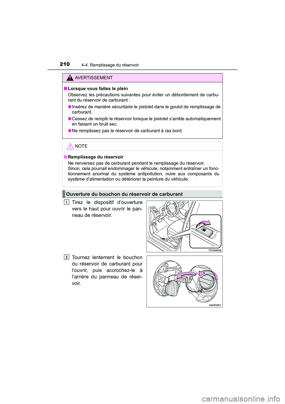 TOYOTA PRIUS V 2018 Manuel du propriétaire (in French) 210
PRIUS v_OM_OM47B78D_(D)
4-4. Remplissage du réservoir
Tirez le dispositif d’ouverture
vers le haut pour ouvrir le pan-
neau de réservoir.
Tournez lentement le bouchon
du réservoir de carburan TOYOTA PRIUS V 2018 Manuel du propriétaire (in French) 210
PRIUS v_OM_OM47B78D_(D)
4-4. Remplissage du réservoir
Tirez le dispositif d’ouverture
vers le haut pour ouvrir le pan-
neau de réservoir.
Tournez lentement le bouchon
du réservoir de carburan