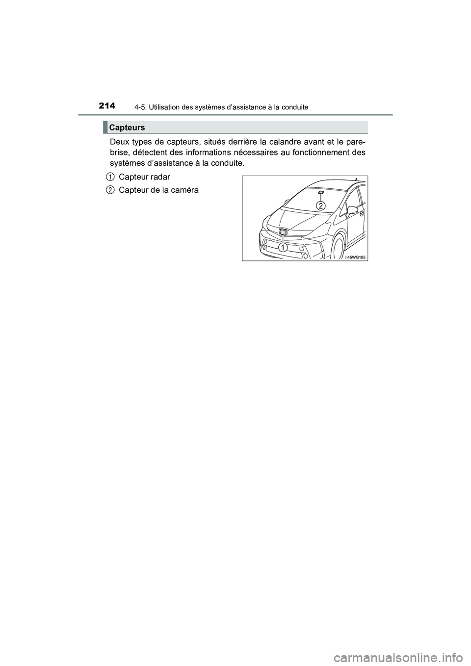 TOYOTA PRIUS V 2018 Manuel du propriétaire (in French) 214
PRIUS v_OM_OM47B78D_(D)
4-5. Utilisation des systèmes d’assistance à la conduite
Deux types de capteurs, situés derrière la calandre avant et le pare-
brise, détectent des informations néc TOYOTA PRIUS V 2018 Manuel du propriétaire (in French) 214
PRIUS v_OM_OM47B78D_(D)
4-5. Utilisation des systèmes d’assistance à la conduite
Deux types de capteurs, situés derrière la calandre avant et le pare-
brise, détectent des informations néc