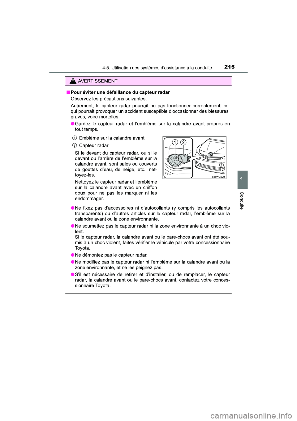TOYOTA PRIUS V 2018 Manuel du propriétaire (in French) PRIUS v_OM_OM47B78D_(D)
2154-5. Utilisation des systèmes d’assistance à la conduite
4
Conduite
AVERTISSEMENT
■Pour éviter une défaillance du capteur radar
Observez les précautions suivantes.
TOYOTA PRIUS V 2018 Manuel du propriétaire (in French) PRIUS v_OM_OM47B78D_(D)
2154-5. Utilisation des systèmes d’assistance à la conduite
4
Conduite
AVERTISSEMENT
■Pour éviter une défaillance du capteur radar
Observez les précautions suivantes.