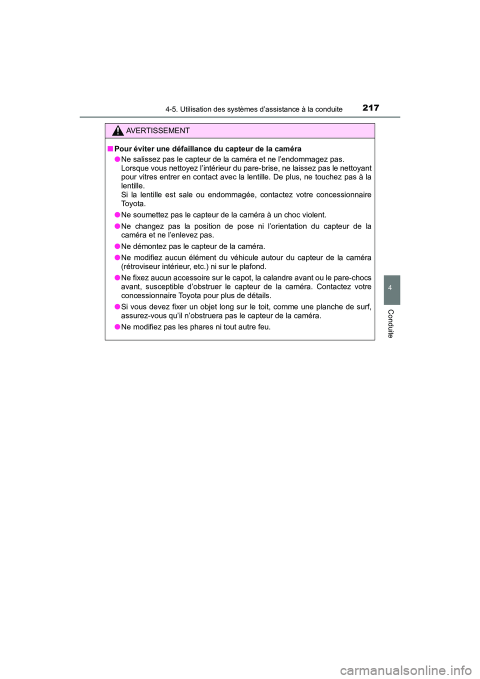 TOYOTA PRIUS V 2018 Manuel du propriétaire (in French) PRIUS v_OM_OM47B78D_(D)
2174-5. Utilisation des systèmes d’assistance à la conduite
4
Conduite
AVERTISSEMENT
■Pour éviter une défaillance du capteur de la caméra
●Ne salissez pas le capteur TOYOTA PRIUS V 2018 Manuel du propriétaire (in French) PRIUS v_OM_OM47B78D_(D)
2174-5. Utilisation des systèmes d’assistance à la conduite
4
Conduite
AVERTISSEMENT
■Pour éviter une défaillance du capteur de la caméra
●Ne salissez pas le capteur