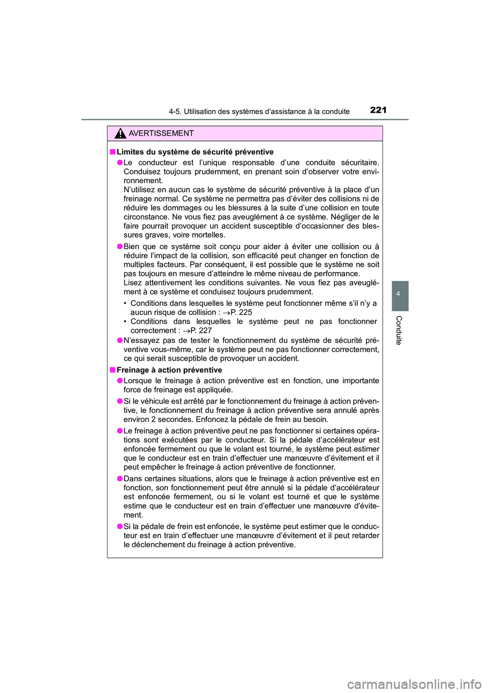 TOYOTA PRIUS V 2018 Manuel du propriétaire (in French) PRIUS v_OM_OM47B78D_(D)
2214-5. Utilisation des systèmes d’assistance à la conduite
4
Conduite
AVERTISSEMENT
■Limites du système de sécurité préventive
●Le conducteur est l’unique respon TOYOTA PRIUS V 2018 Manuel du propriétaire (in French) PRIUS v_OM_OM47B78D_(D)
2214-5. Utilisation des systèmes d’assistance à la conduite
4
Conduite
AVERTISSEMENT
■Limites du système de sécurité préventive
●Le conducteur est l’unique respon