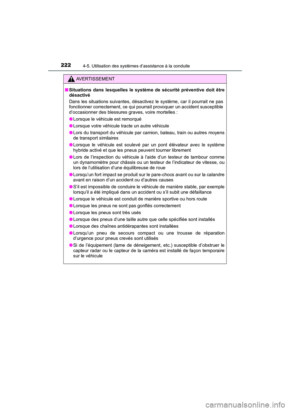 TOYOTA PRIUS V 2018 Manuel du propriétaire (in French) 222
PRIUS v_OM_OM47B78D_(D)
4-5. Utilisation des systèmes d’assistance à la conduite
AVERTISSEMENT
■Situations dans lesquelles le système de sécurité préventive doit être
désactivé
Dans l TOYOTA PRIUS V 2018 Manuel du propriétaire (in French) 222
PRIUS v_OM_OM47B78D_(D)
4-5. Utilisation des systèmes d’assistance à la conduite
AVERTISSEMENT
■Situations dans lesquelles le système de sécurité préventive doit être
désactivé
Dans l
