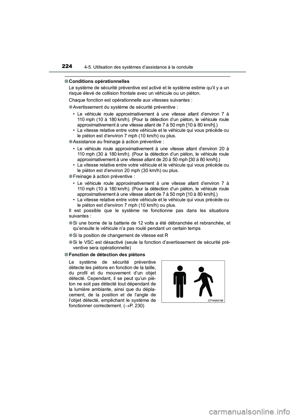 TOYOTA PRIUS V 2018 Manuel du propriétaire (in French) 224
PRIUS v_OM_OM47B78D_(D)
4-5. Utilisation des systèmes d’assistance à la conduite
■Conditions opérationnelles
Le système de sécurité préventive est activé et le système estime qu’il TOYOTA PRIUS V 2018 Manuel du propriétaire (in French) 224
PRIUS v_OM_OM47B78D_(D)
4-5. Utilisation des systèmes d’assistance à la conduite
■Conditions opérationnelles
Le système de sécurité préventive est activé et le système estime qu’il