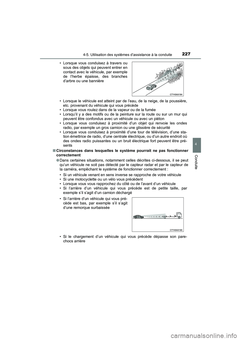 TOYOTA PRIUS V 2018 Manuel du propriétaire (in French) PRIUS v_OM_OM47B78D_(D)
2274-5. Utilisation des systèmes d’assistance à la conduite
4
Conduite
• Lorsque le véhicule est atteint par de l’eau, de la neige, de la poussière,etc. provenant du TOYOTA PRIUS V 2018 Manuel du propriétaire (in French) PRIUS v_OM_OM47B78D_(D)
2274-5. Utilisation des systèmes d’assistance à la conduite
4
Conduite
• Lorsque le véhicule est atteint par de l’eau, de la neige, de la poussière,etc. provenant du
