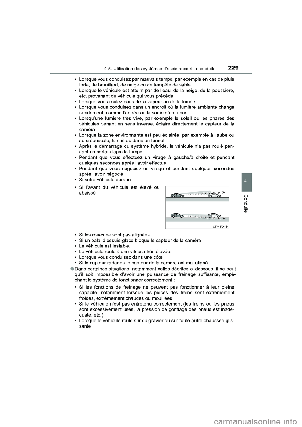 TOYOTA PRIUS V 2018 Manuel du propriétaire (in French) PRIUS v_OM_OM47B78D_(D)
2294-5. Utilisation des systèmes d’assistance à la conduite
4
Conduite
• Lorsque vous conduisez par mauvais temps, par exemple en cas de pluieforte, de brouillard, de nei TOYOTA PRIUS V 2018 Manuel du propriétaire (in French) PRIUS v_OM_OM47B78D_(D)
2294-5. Utilisation des systèmes d’assistance à la conduite
4
Conduite
• Lorsque vous conduisez par mauvais temps, par exemple en cas de pluieforte, de brouillard, de nei