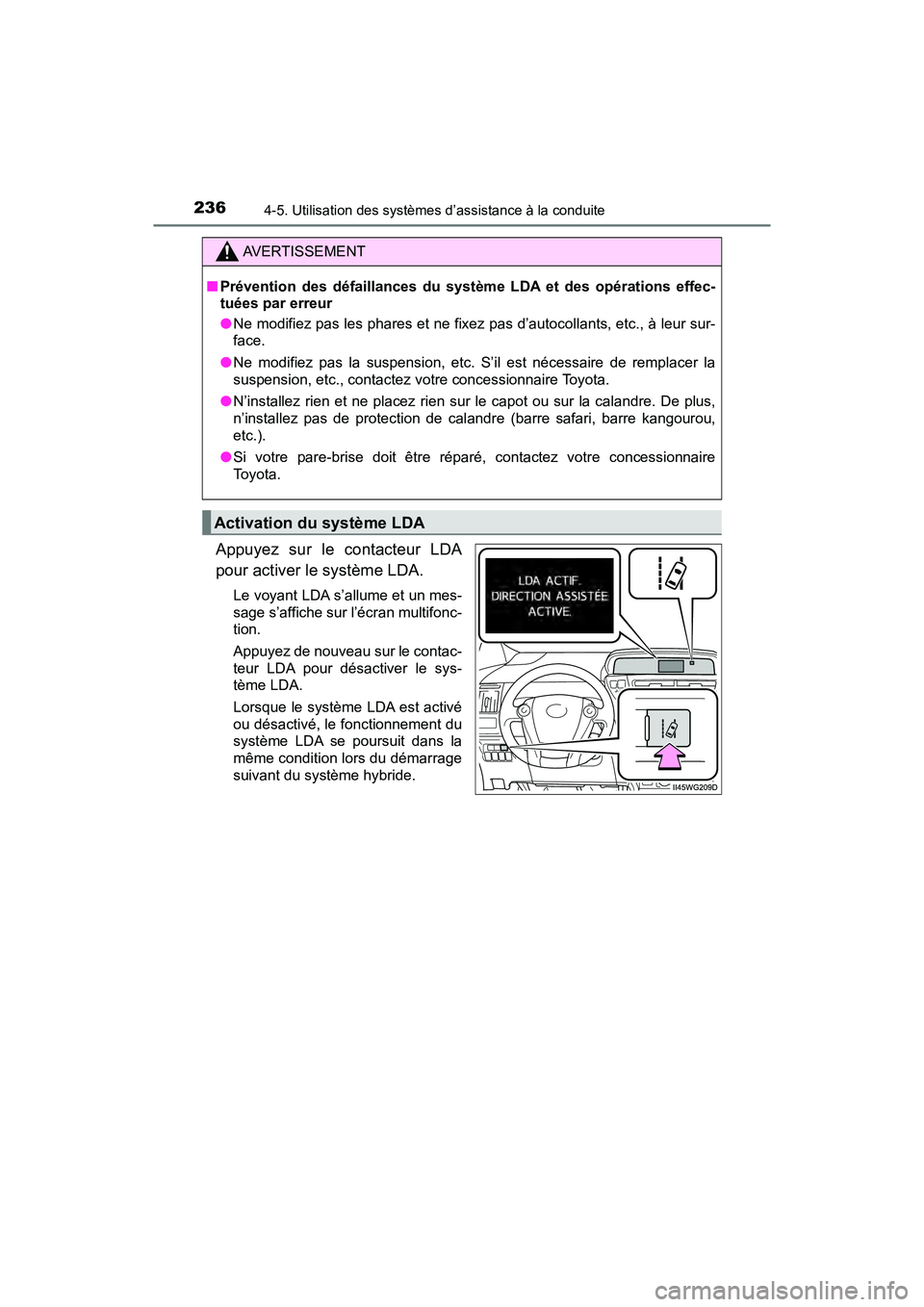 TOYOTA PRIUS V 2018 Manuel du propriétaire (in French) 236
PRIUS v_OM_OM47B78D_(D)
4-5. Utilisation des systèmes d’assistance à la conduite
Appuyez sur le contacteur LDA
pour activer le système LDA.
Le voyant LDA s’allume et un mes-
sage s’affich TOYOTA PRIUS V 2018 Manuel du propriétaire (in French) 236
PRIUS v_OM_OM47B78D_(D)
4-5. Utilisation des systèmes d’assistance à la conduite
Appuyez sur le contacteur LDA
pour activer le système LDA.
Le voyant LDA s’allume et un mes-
sage s’affich