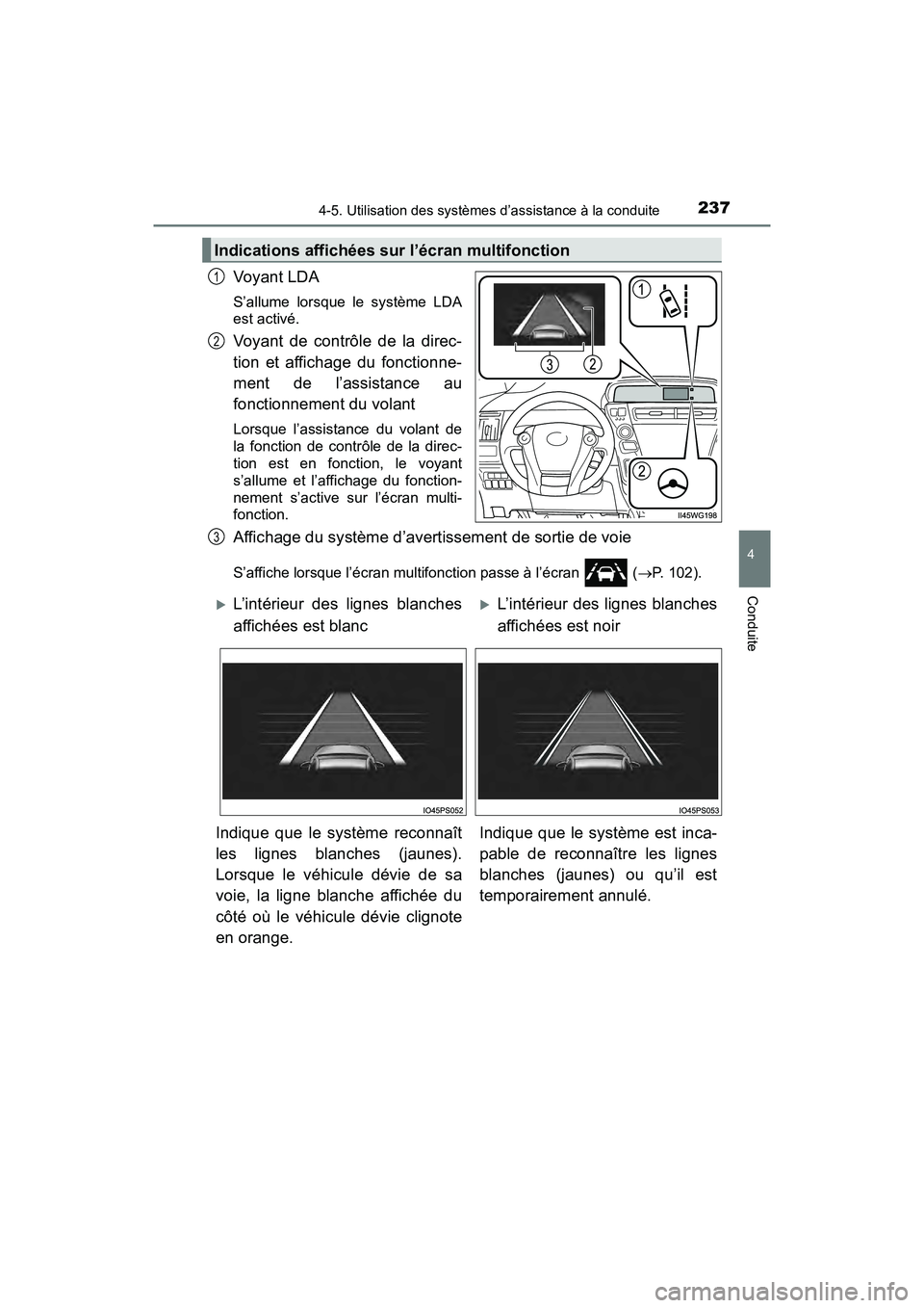 TOYOTA PRIUS V 2018 Manuel du propriétaire (in French) PRIUS v_OM_OM47B78D_(D)
2374-5. Utilisation des systèmes d’assistance à la conduite
4
Conduite
Voyant LDA
S’allume lorsque le système LDA
est activé.
Voyant de contrôle de la direc-
tion et a TOYOTA PRIUS V 2018 Manuel du propriétaire (in French) PRIUS v_OM_OM47B78D_(D)
2374-5. Utilisation des systèmes d’assistance à la conduite
4
Conduite
Voyant LDA
S’allume lorsque le système LDA
est activé.
Voyant de contrôle de la direc-
tion et a