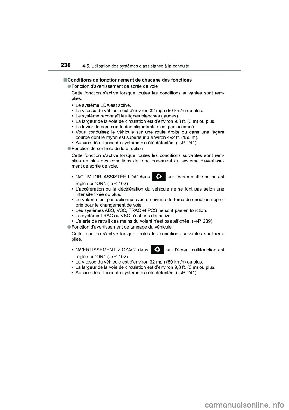 TOYOTA PRIUS V 2018 Manuel du propriétaire (in French) 238
PRIUS v_OM_OM47B78D_(D)
4-5. Utilisation des systèmes d’assistance à la conduite
■Conditions de fonctionnement de chacune des fonctions
●Fonction d’avertissement de sortie de voie
Cette TOYOTA PRIUS V 2018 Manuel du propriétaire (in French) 238
PRIUS v_OM_OM47B78D_(D)
4-5. Utilisation des systèmes d’assistance à la conduite
■Conditions de fonctionnement de chacune des fonctions
●Fonction d’avertissement de sortie de voie
Cette