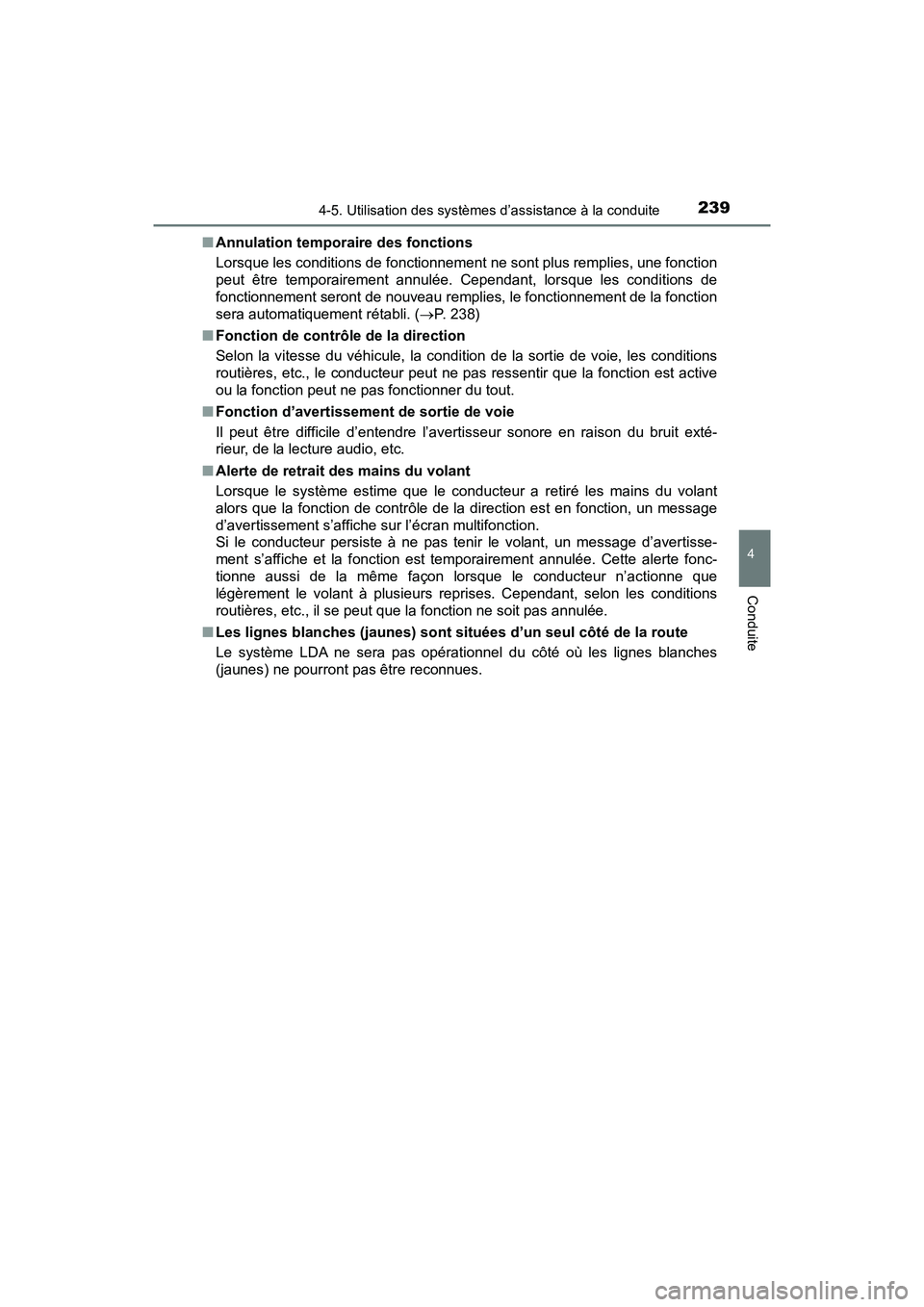 TOYOTA PRIUS V 2018 Manuel du propriétaire (in French) PRIUS v_OM_OM47B78D_(D)
2394-5. Utilisation des systèmes d’assistance à la conduite
4
Conduite
■Annulation temporaire des fonctions
Lorsque les conditions de fonctionnement ne sont plus remplies TOYOTA PRIUS V 2018 Manuel du propriétaire (in French) PRIUS v_OM_OM47B78D_(D)
2394-5. Utilisation des systèmes d’assistance à la conduite
4
Conduite
■Annulation temporaire des fonctions
Lorsque les conditions de fonctionnement ne sont plus remplies