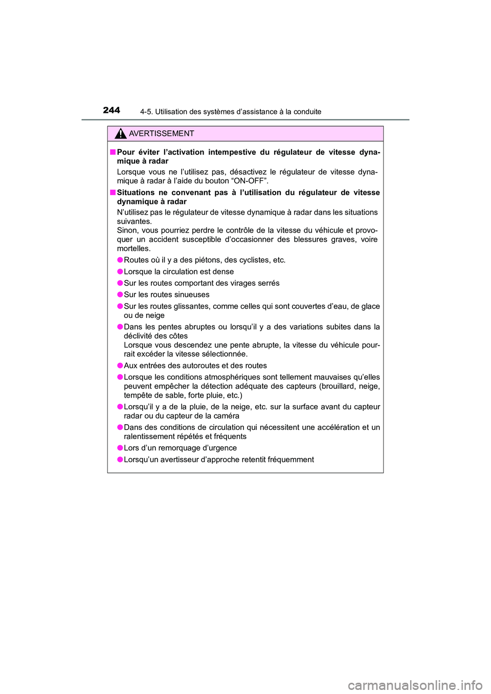 TOYOTA PRIUS V 2018 Manuel du propriétaire (in French) 244
PRIUS v_OM_OM47B78D_(D)
4-5. Utilisation des systèmes d’assistance à la conduite
AVERTISSEMENT
■Pour éviter l’activation intempestive du régulateur de vitesse dyna-
mique à radar
Lorsqu TOYOTA PRIUS V 2018 Manuel du propriétaire (in French) 244
PRIUS v_OM_OM47B78D_(D)
4-5. Utilisation des systèmes d’assistance à la conduite
AVERTISSEMENT
■Pour éviter l’activation intempestive du régulateur de vitesse dyna-
mique à radar
Lorsqu