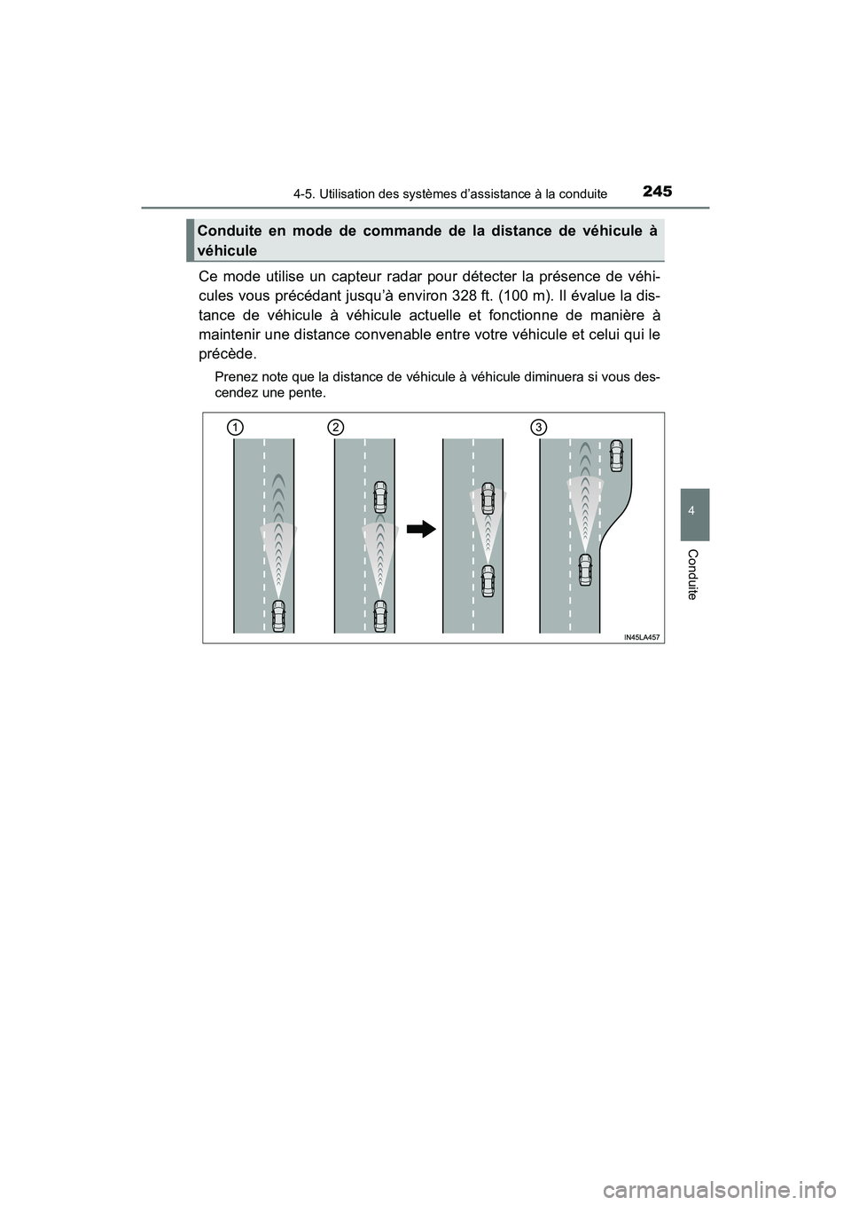 TOYOTA PRIUS V 2018 Manuel du propriétaire (in French) PRIUS v_OM_OM47B78D_(D)
2454-5. Utilisation des systèmes d’assistance à la conduite
4
Conduite
Ce mode utilise un capteur radar pour détecter la présence de véhi-
cules vous précédant jusqu TOYOTA PRIUS V 2018 Manuel du propriétaire (in French) PRIUS v_OM_OM47B78D_(D)
2454-5. Utilisation des systèmes d’assistance à la conduite
4
Conduite
Ce mode utilise un capteur radar pour détecter la présence de véhi-
cules vous précédant jusqu