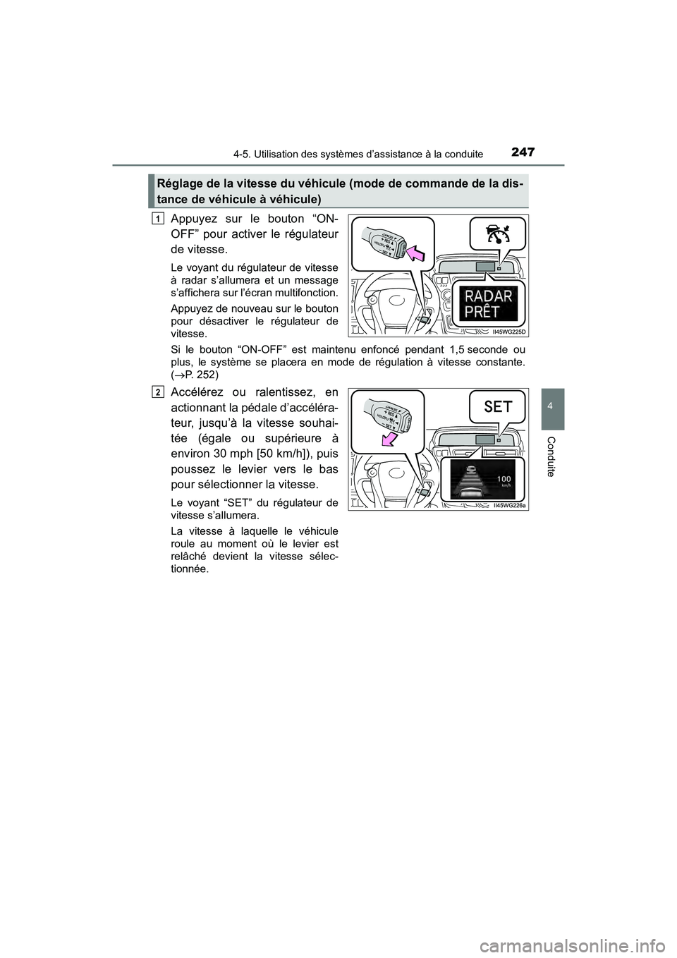 TOYOTA PRIUS V 2018 Manuel du propriétaire (in French) PRIUS v_OM_OM47B78D_(D)
2474-5. Utilisation des systèmes d’assistance à la conduite
4
Conduite
Appuyez sur le bouton “ON-
OFF” pour activer le régulateur
de vitesse.
Le voyant du régulateur TOYOTA PRIUS V 2018 Manuel du propriétaire (in French) PRIUS v_OM_OM47B78D_(D)
2474-5. Utilisation des systèmes d’assistance à la conduite
4
Conduite
Appuyez sur le bouton “ON-
OFF” pour activer le régulateur
de vitesse.
Le voyant du régulateur